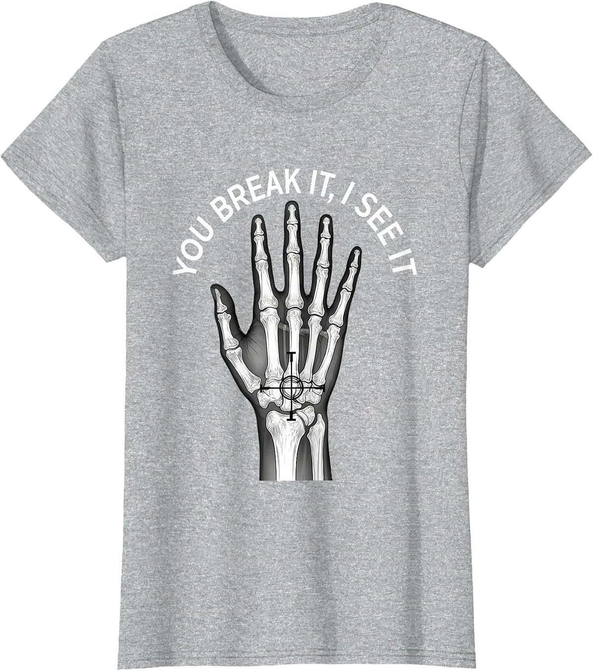 Women's You Break It, I See It Funny Rad Tech Radiology Technologist T-Shirt - Heather Grey