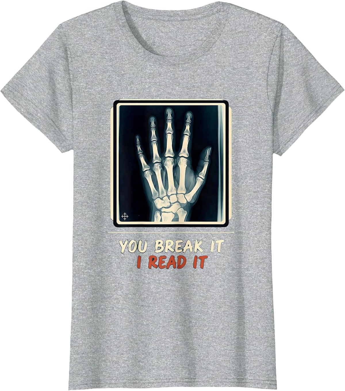 You Break It, I Read It Funny Radiology Rad Tech X-Ray T-Shirt - Heather Grey