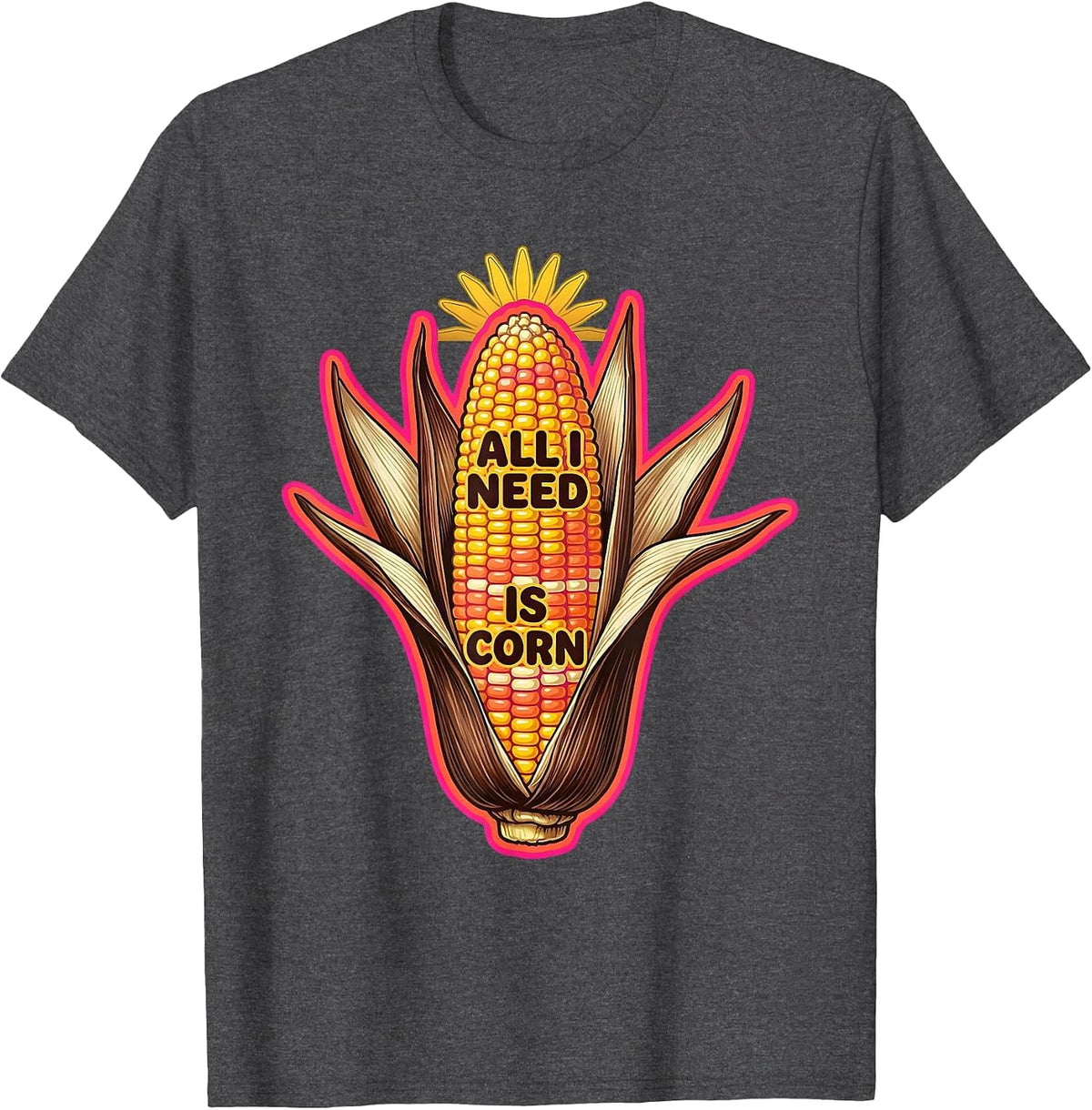 All I Need Is Corn Funny Vegetable Lover Design T-Shirt - Dark Heather Grey
