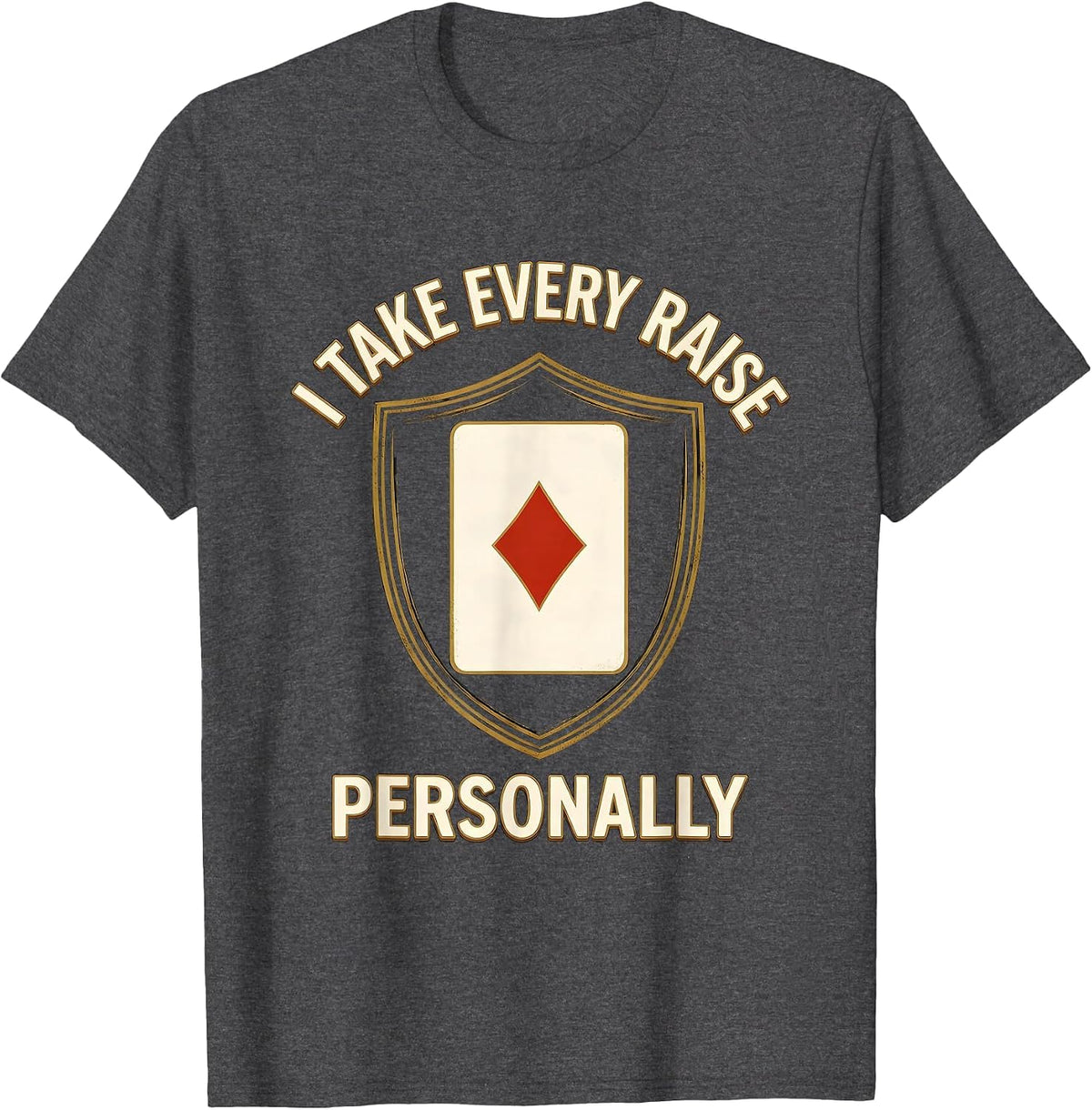 I Take Every Raise Personally Funny Gambling Poker Player T-Shirt - Dark Heather Grey