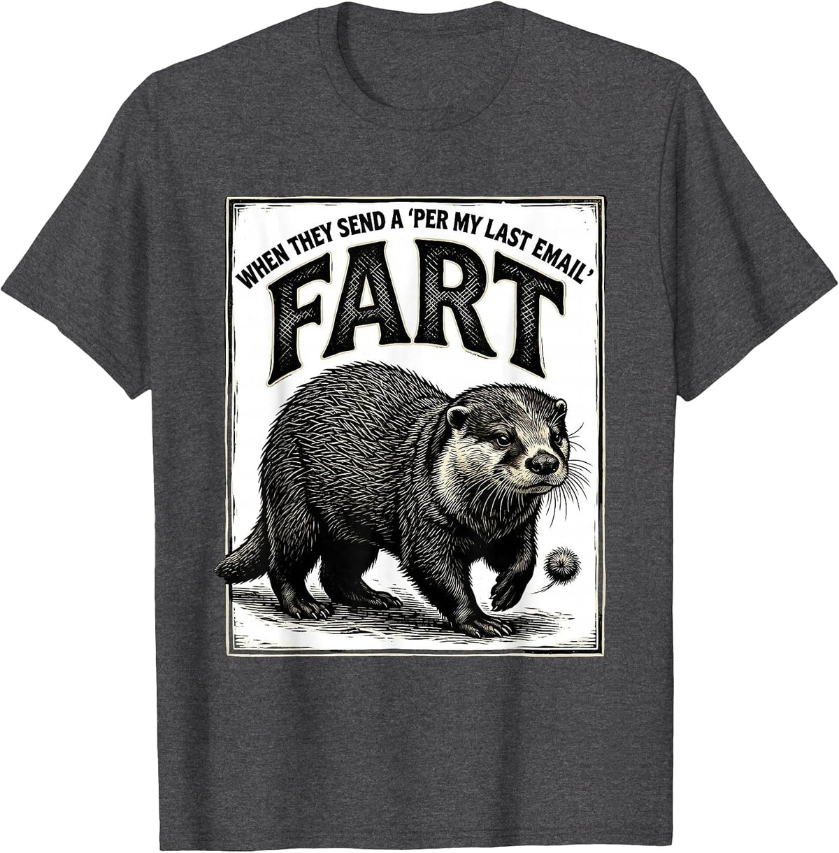 Men's When They Send A Per My Last Email Fart Funny T-Shirt - Dark Heather Grey