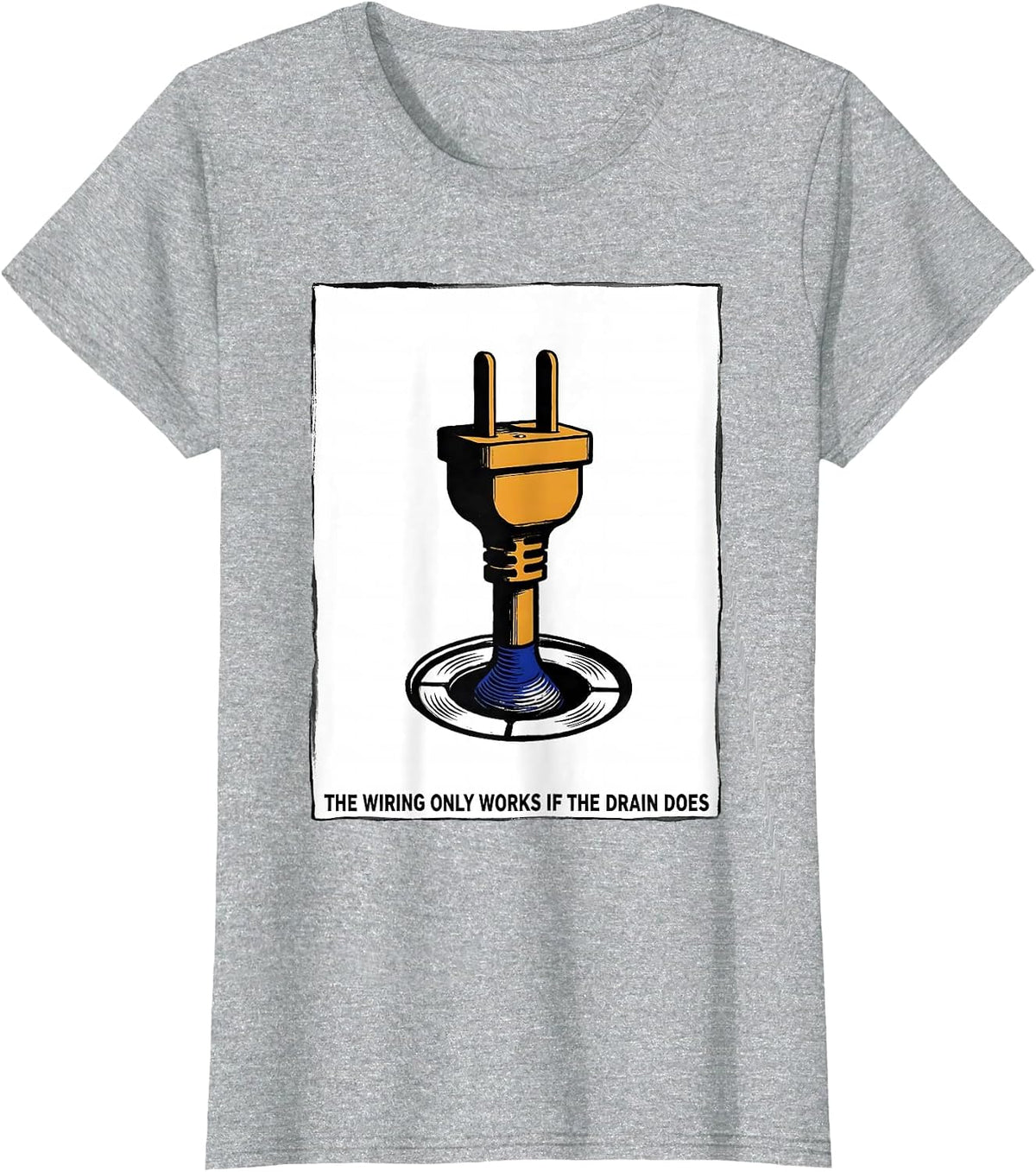Women's The Wiring Only Works If The Drain Does Funny Plumber T-Shirt - Heather Grey