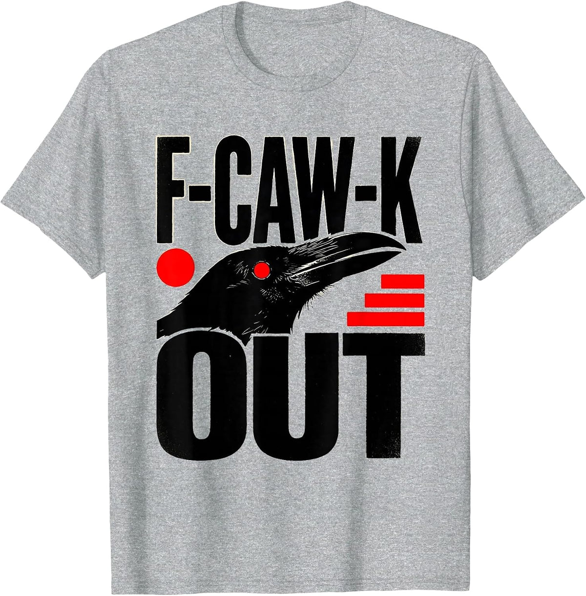 Men's F-Caw-K Out Funny Crow Bird Gothic Dark Humor T-Shirt - Heather Grey