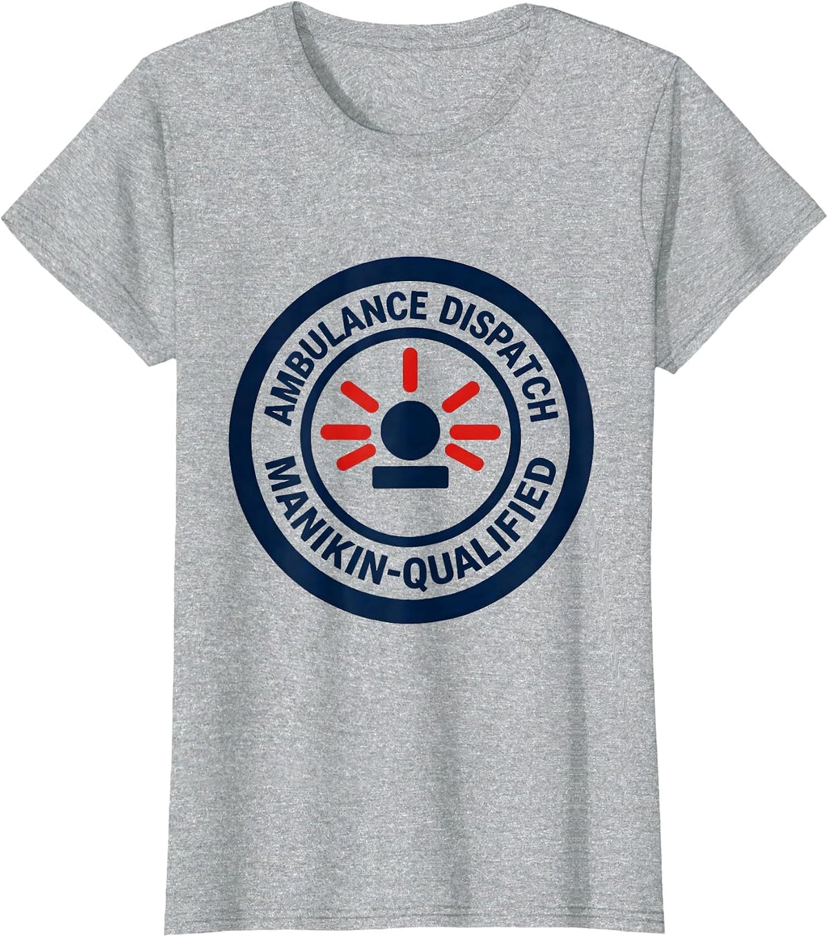 Ambulance Dispatch Manikin-Qualified Funny EMT Paramedic T-Shirt - Heather Grey