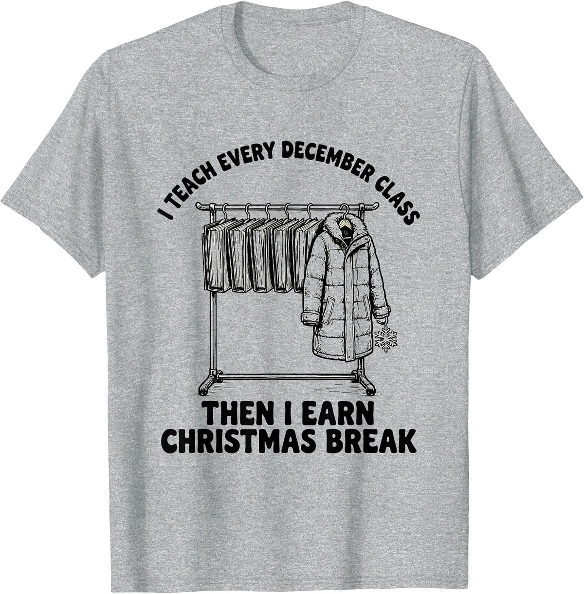 Men's I Teach Every December Class, Then I Earn Christmas Break T-Shirt - Heather Grey