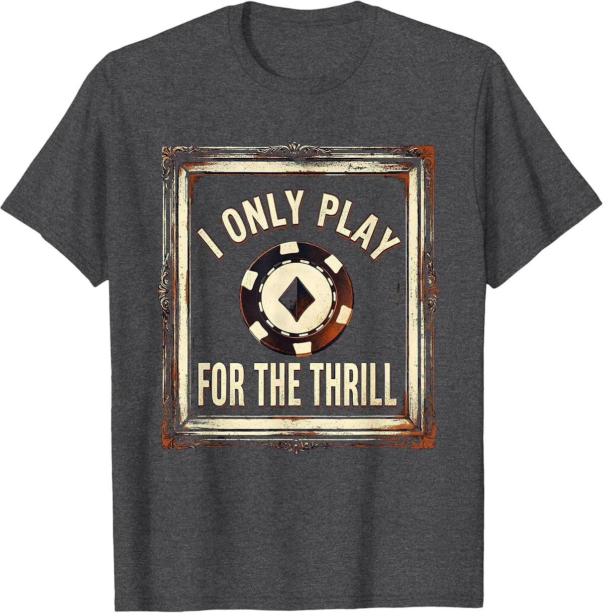 I Only Play For The Thrill Vintage Gambling Humor T-Shirt - Dark Heather Grey