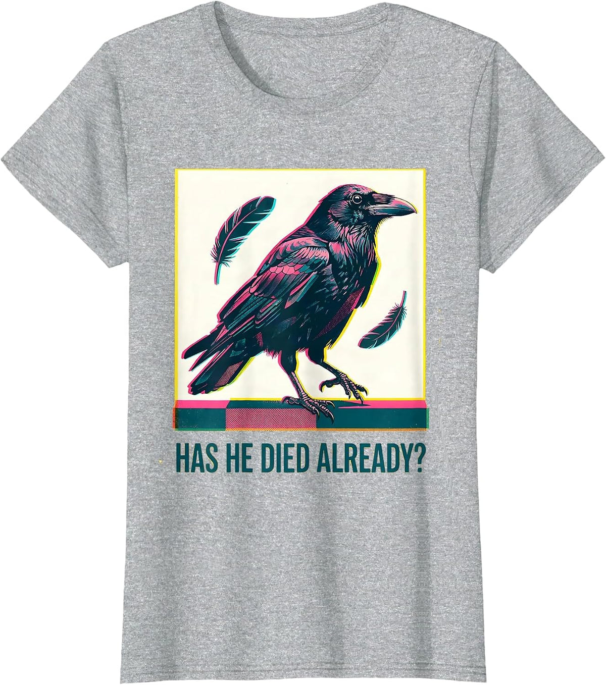 Has He Died Already Dark Humor Crow Raven Bird Gothic T-Shirt - Heather Grey