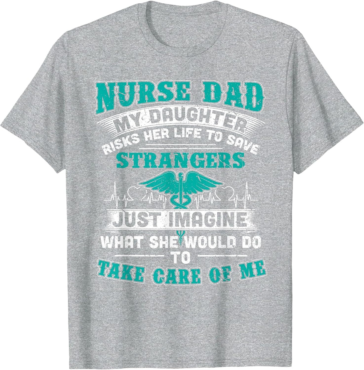 Nurse Dad - My Daughter Risks Her Life Tshirt T-Shirt - Heather Grey