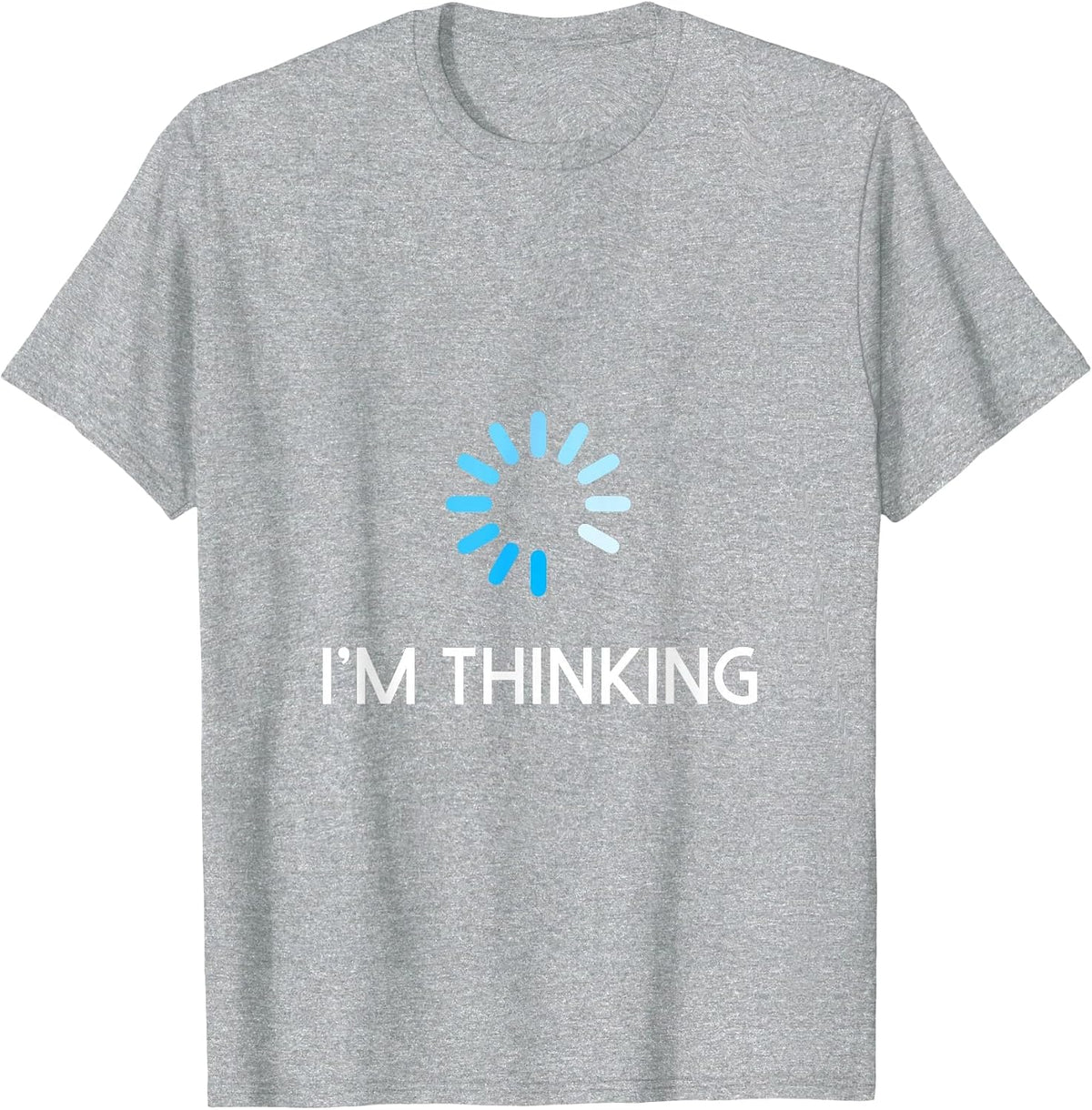 I'm Thinking T Shirt for Men Geeks I Am Thinking T-Shirt - Heather Grey