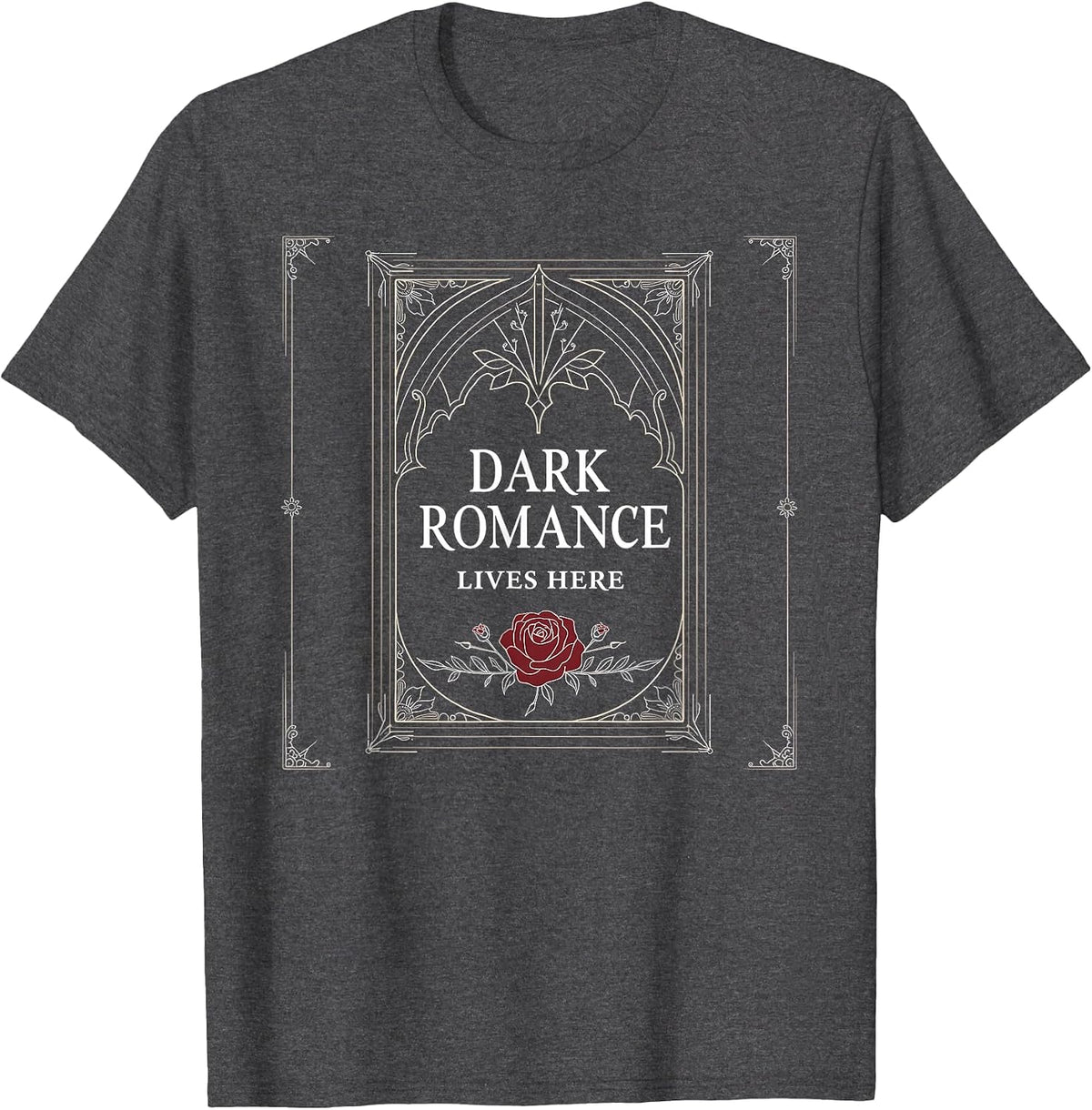 Dark Romance Lives Here Gothic Design for Women T-Shirt - Dark Heather Grey