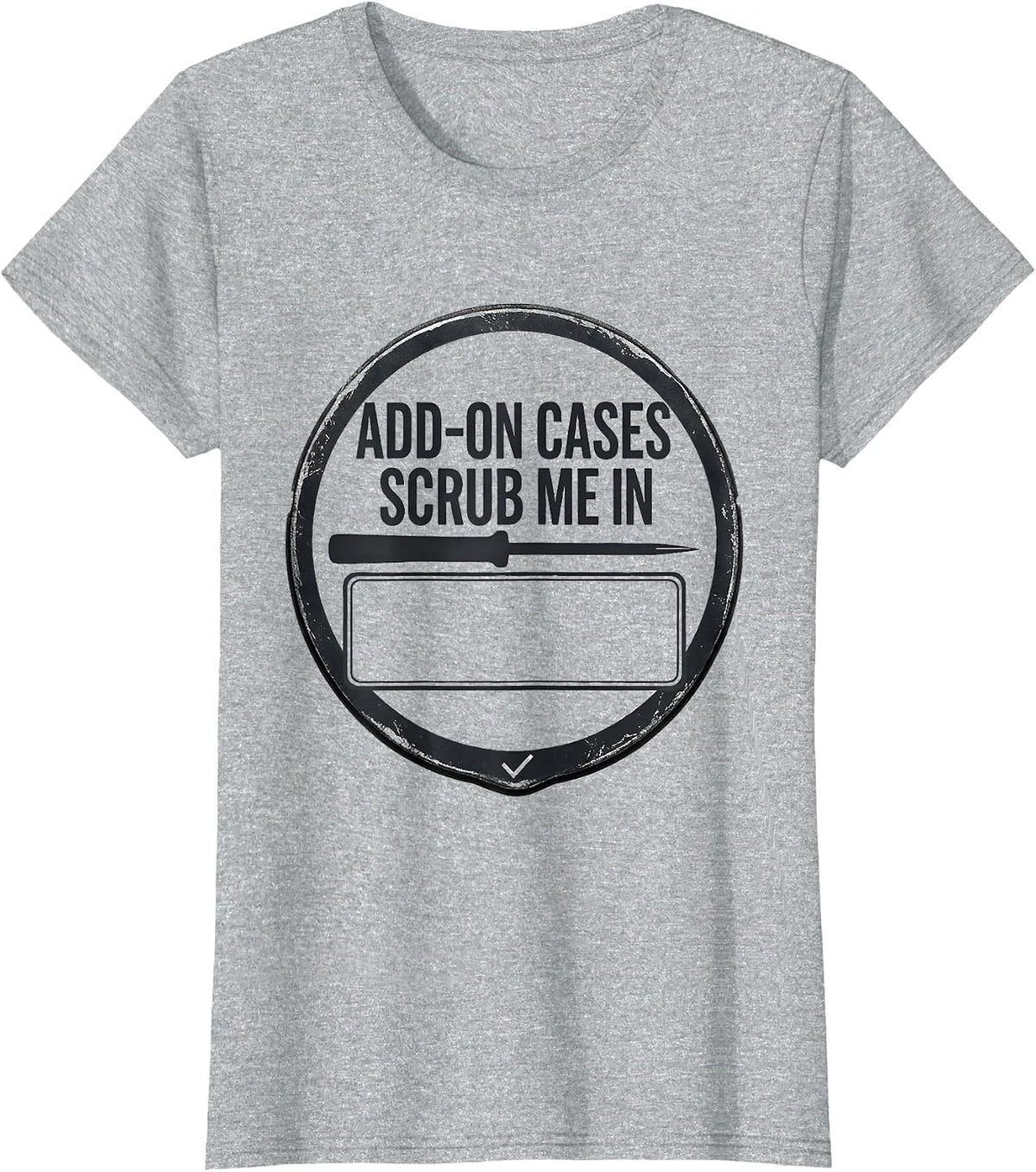 Women's Add-On Cases Scrub Me In Funny Surgical Tech Occupational T-Shirt - Heather Grey