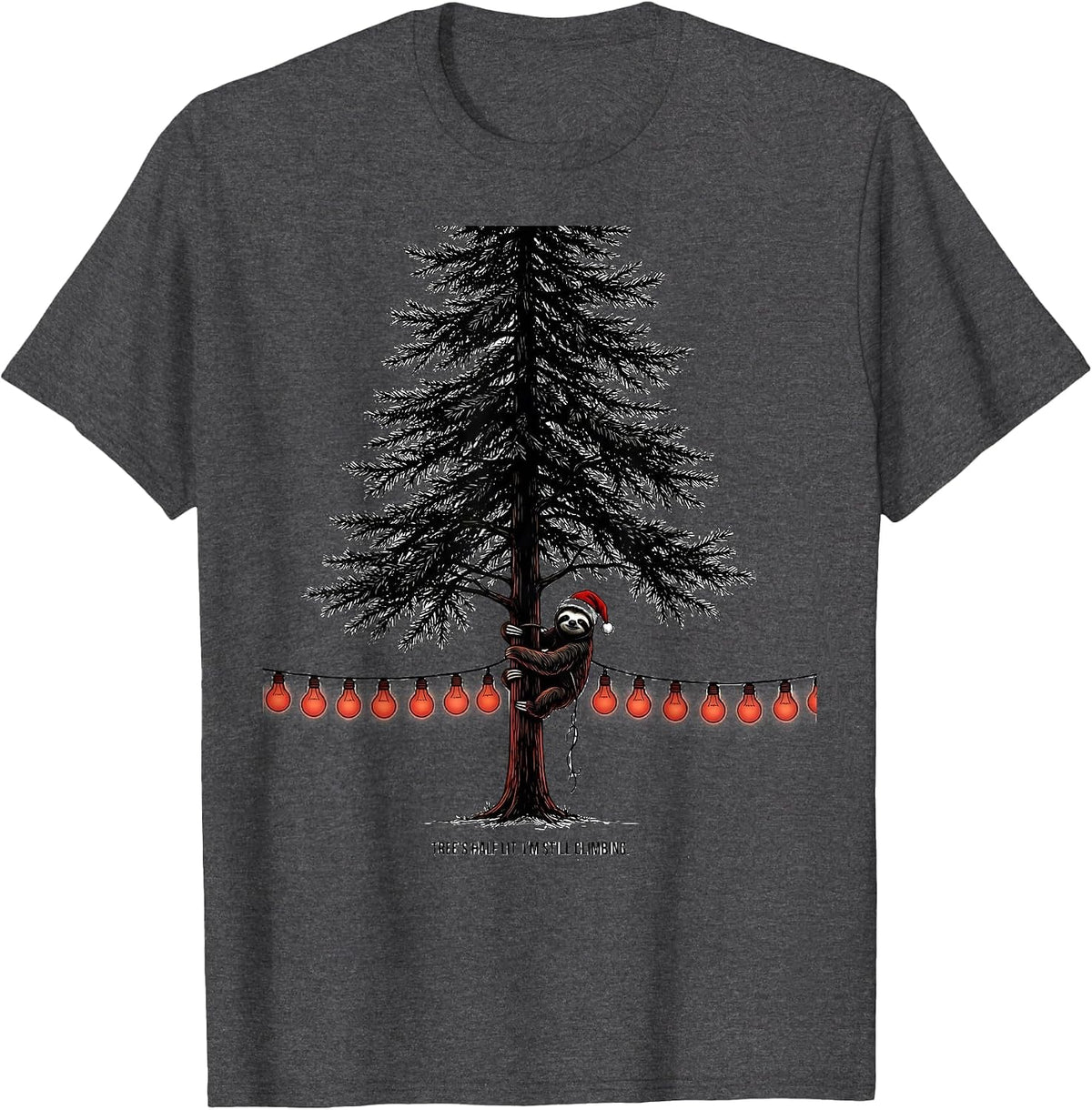 Tree's Half Lit I'm Still Climbing Funny Sloth Christmas T-Shirt - Dark Heather Grey