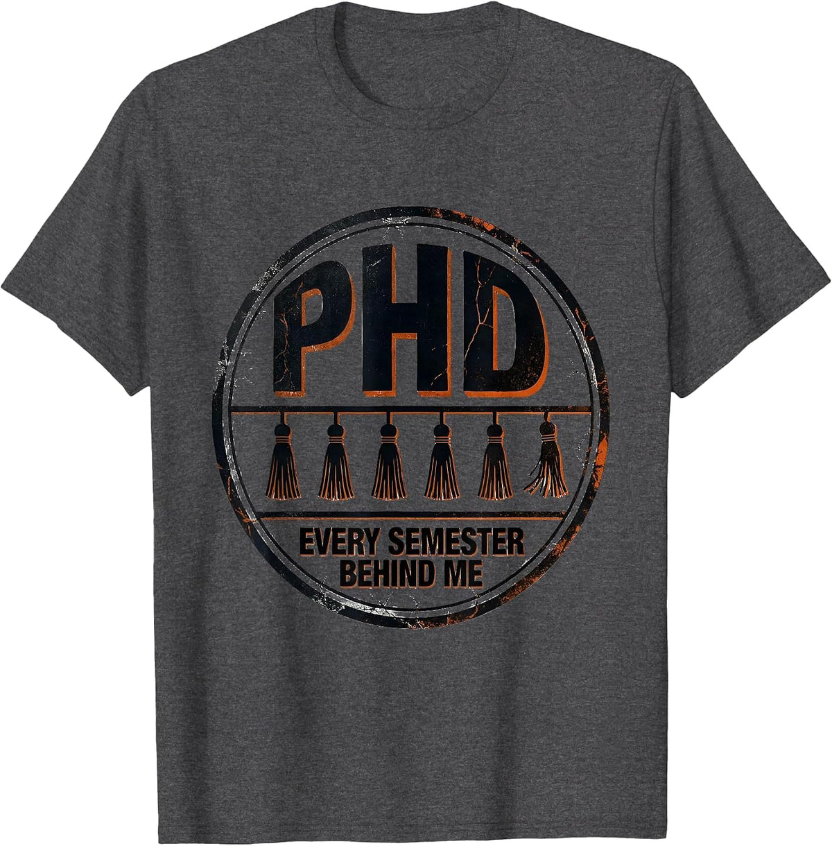 Men's PhD, Every Semester Behind Me Distressed Graduation Gift T-Shirt - Dark Heather Grey