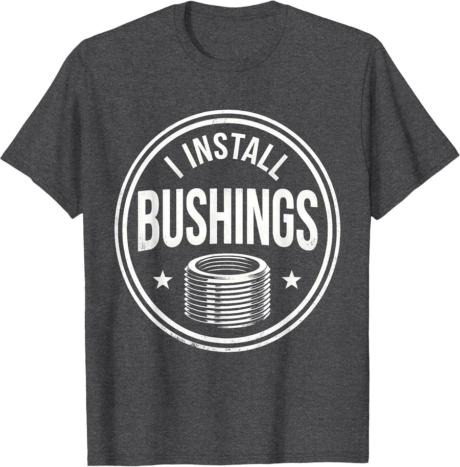 Men's I Install Bushings Funny Plumber Pipefitter Steamfitter Gift T-Shirt - Dark Heather Grey