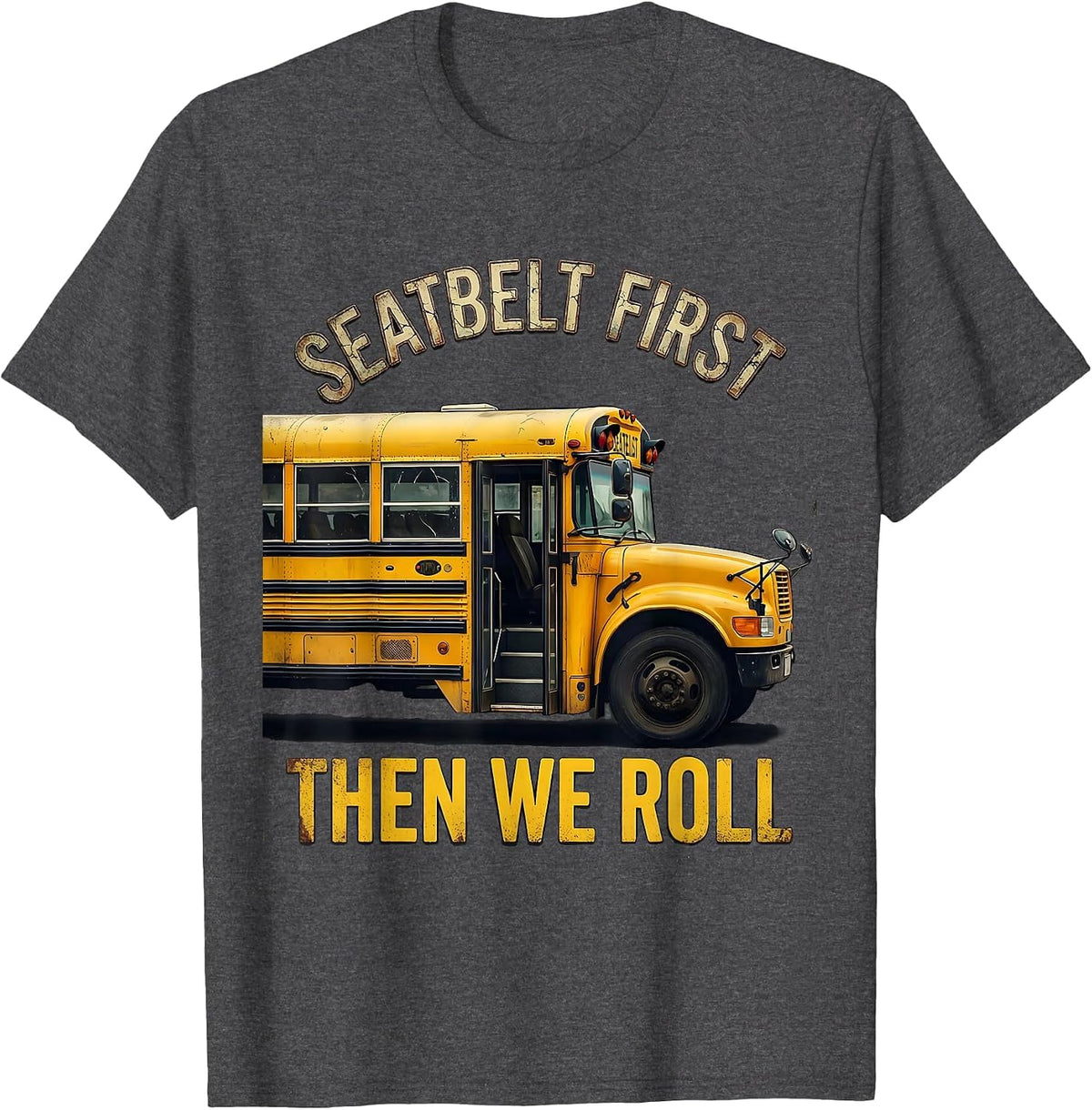 Seatbelt First Then We Roll Distressed School Bus Driver T-Shirt - Dark Heather Grey