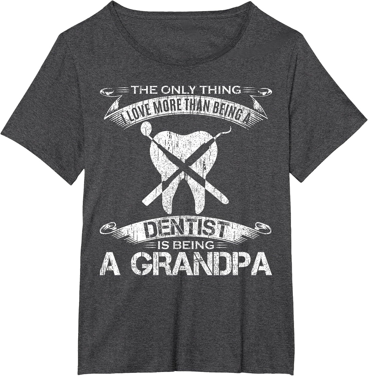 I Love More Than Being A Tooth Dentist is Being A Grandpa T-Shirt - Dark Heather Grey