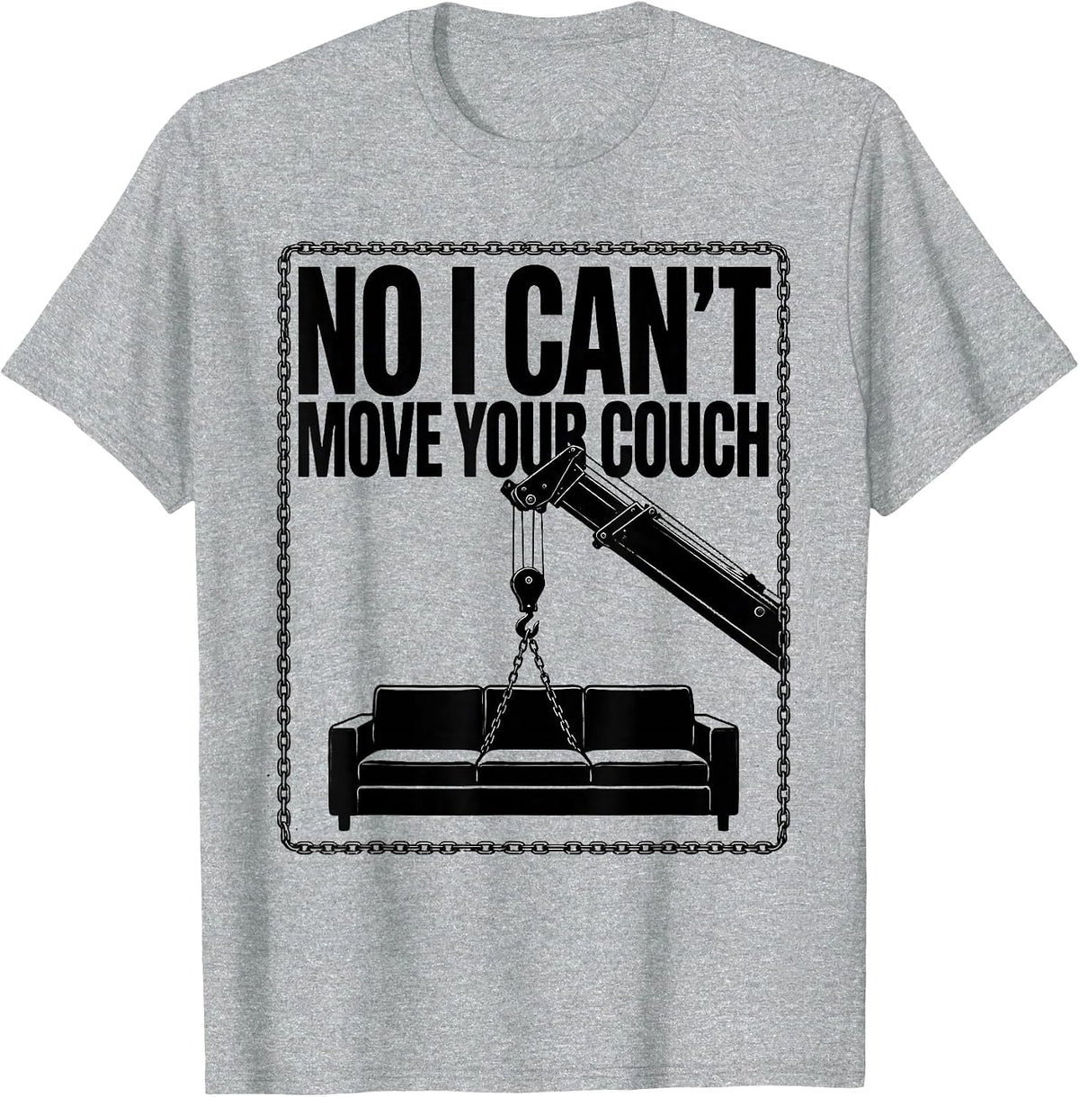 Men's No I Can't Move Your Couch Funny Crane Operator Construction T-Shirt - Heather Grey