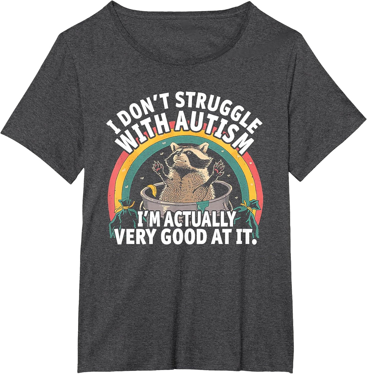 I Don't Struggle with Autism I'm Actually Very Good At It T-Shirt - Dark Heather Grey