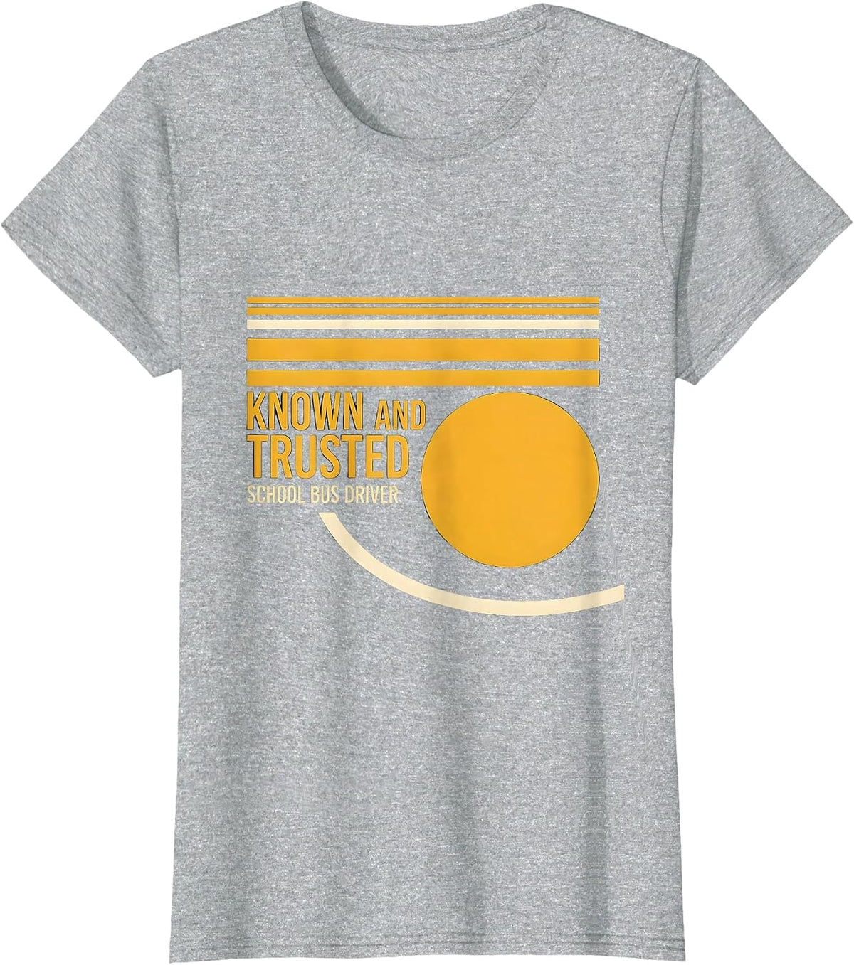 Known And Trusted School Bus Driver Funny Appreciation Gift T-Shirt - Heather Grey