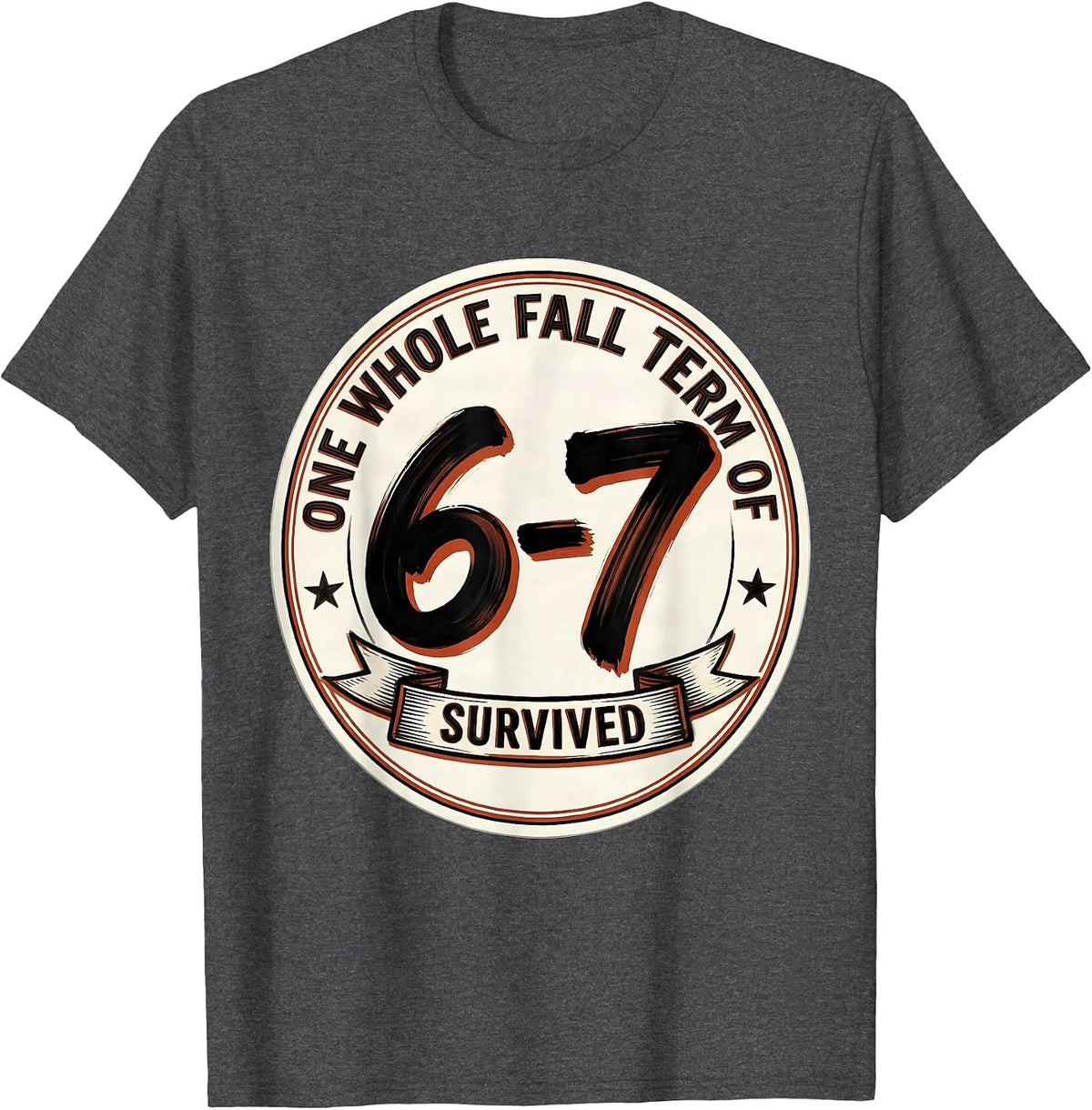One Whole Fall Term Of 6-7 Survived Funny Teacher Meme Gift T-Shirt - Dark Heather Grey