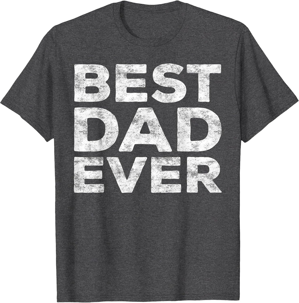 Best Dad Ever Shirt Men Daddy Fathers Day T-Shirt - Dark Heather Grey