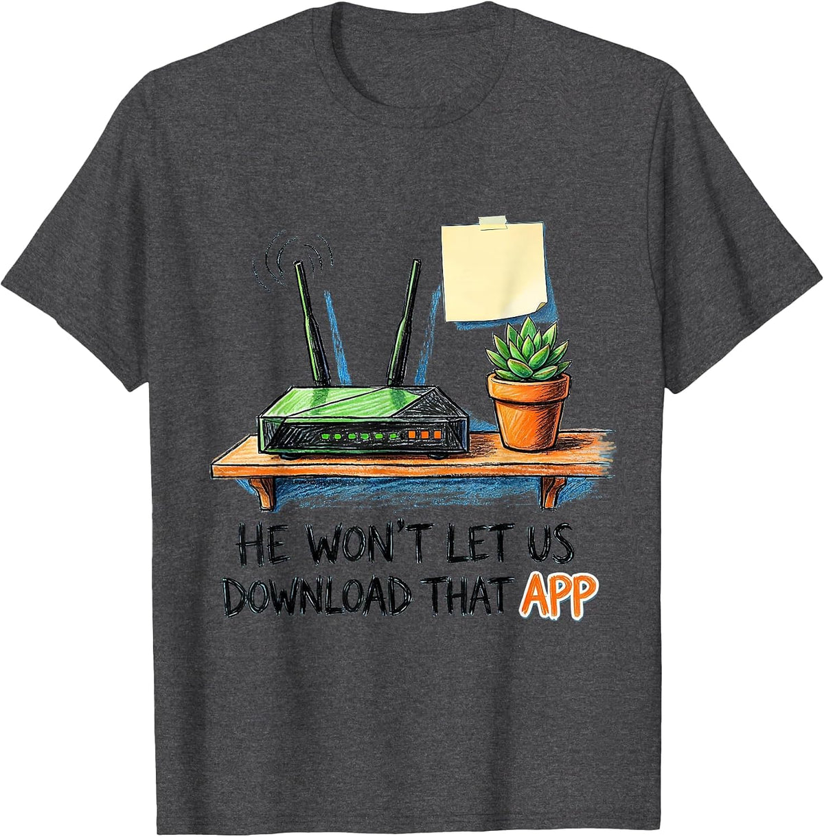 Men's He Won't Let Us Download That App Funny Hacker IT Security T-Shirt - Dark Heather Grey