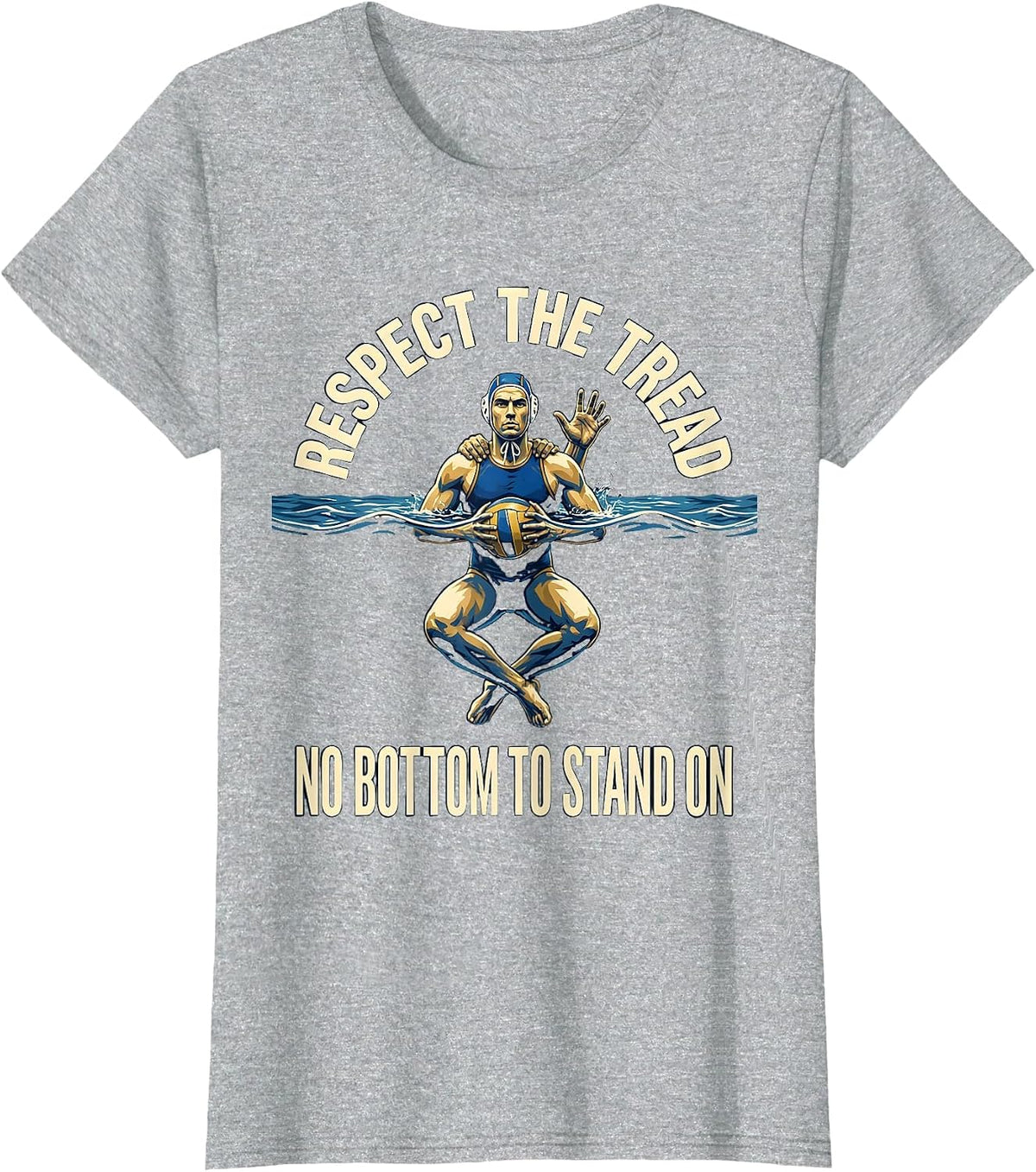 Women's Respect The Tread No Bottom To Stand On Water Polo T-Shirt - Heather Grey