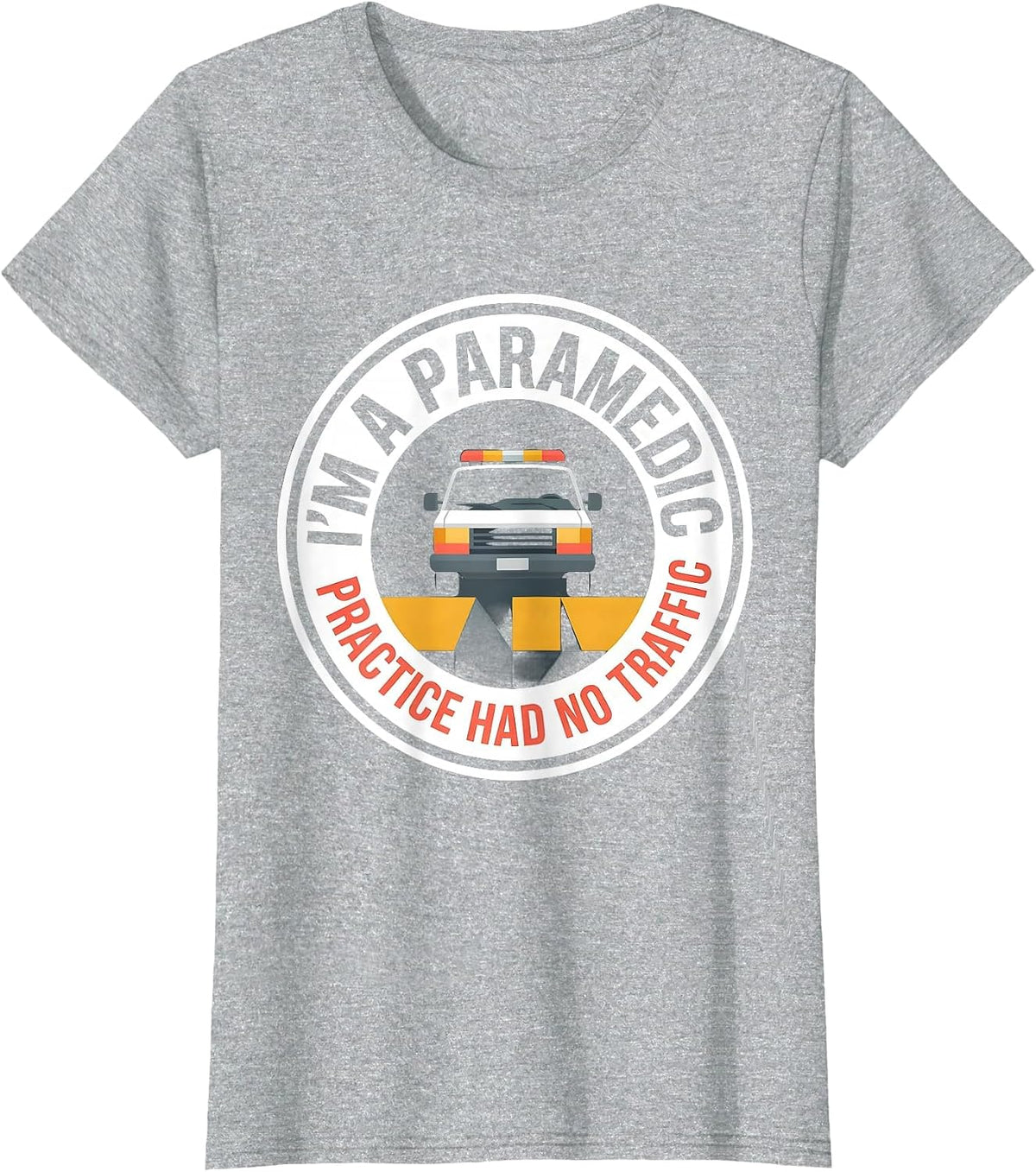 I'm A Paramedic—Practice Had No Traffic Funny T-Shirt - Heather Grey