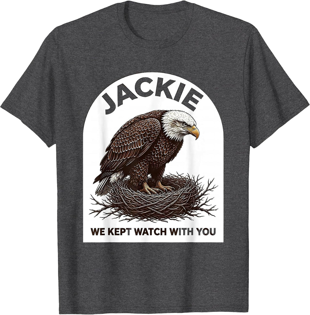 Jackie We Kept Watch With You Vintage Bald Eagle Patriotic T-Shirt - Dark Heather Grey