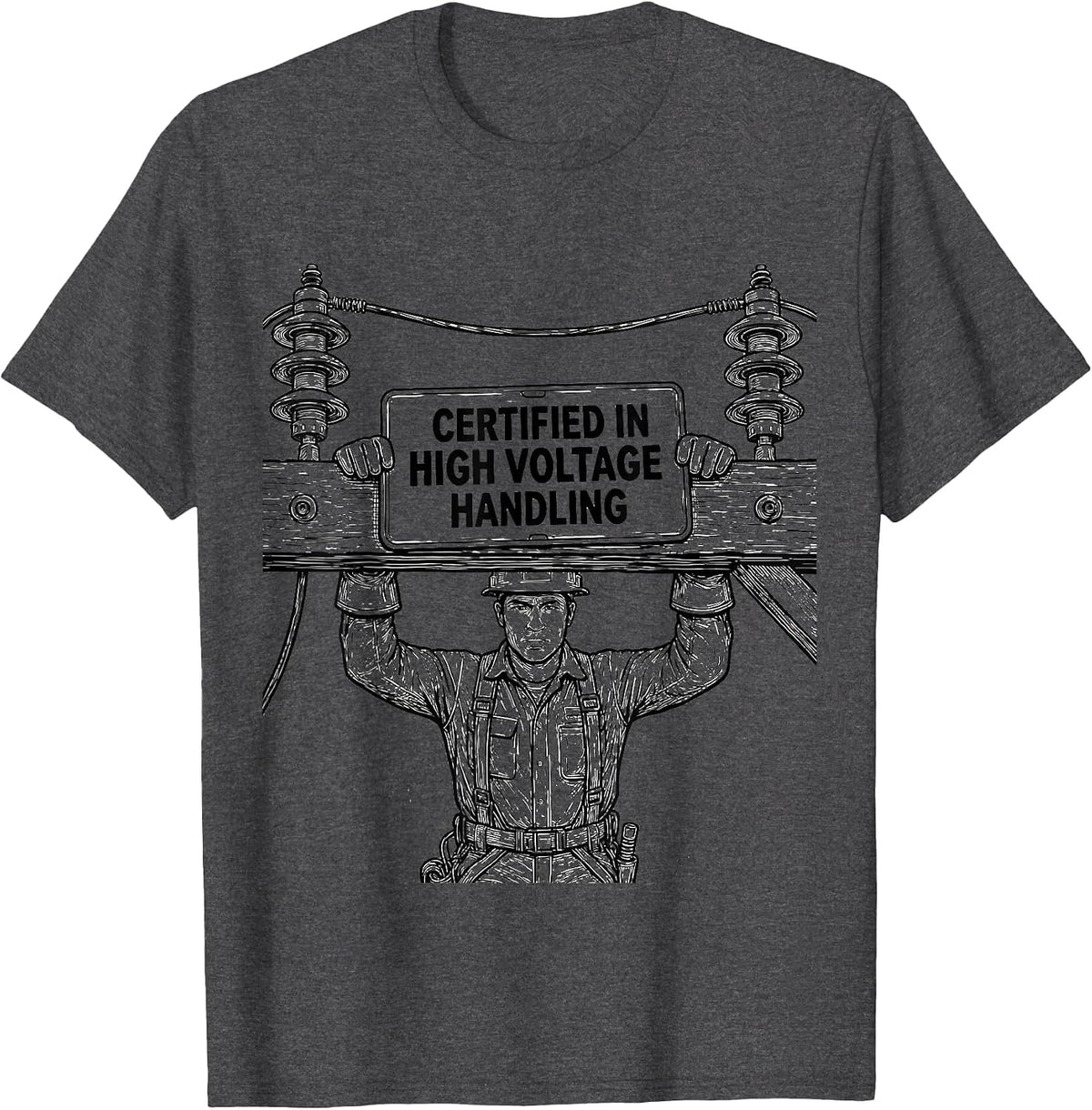 Men's Certified In High Voltage Handling Funny Electrician Lineman T-Shirt - Dark Heather Grey
