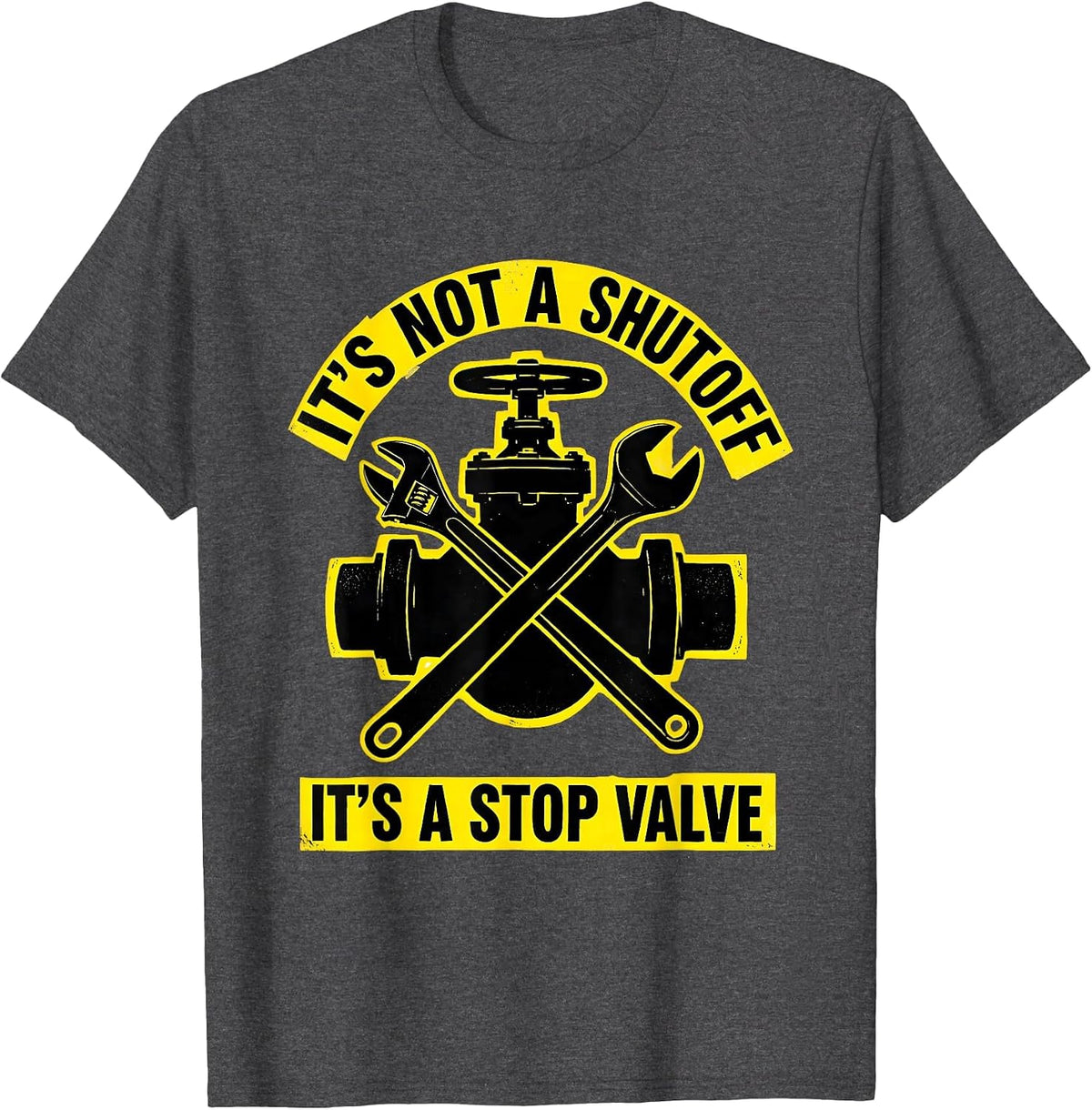 It's Not A Shutoff It's A Stop Valve Funny Plumber Dad Joke T-Shirt - Dark Heather Grey