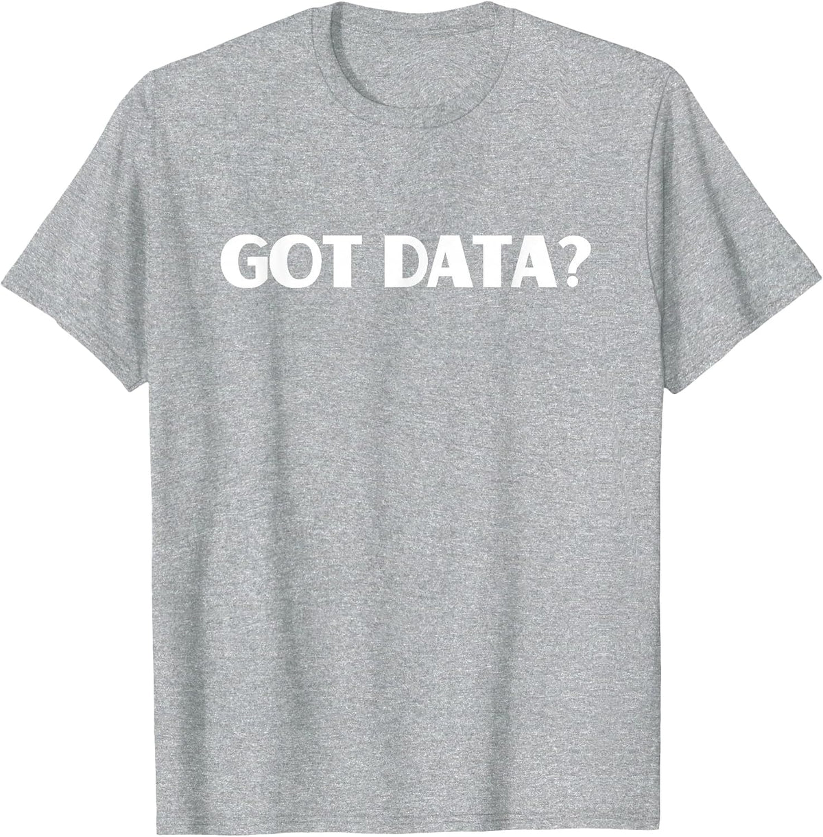 Funny Got Data Accountant Data Science Nerd Business Analyst T-Shirt - Heather Grey