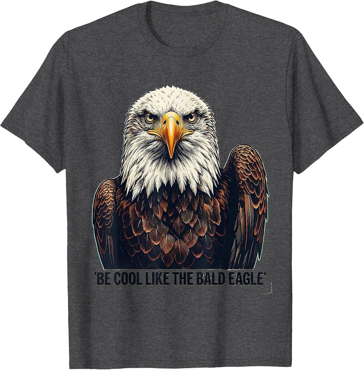 Be Cool Like The Bald Eagle Funny Patriotic Eagle Lover T-Shirt - Dark Heather Grey