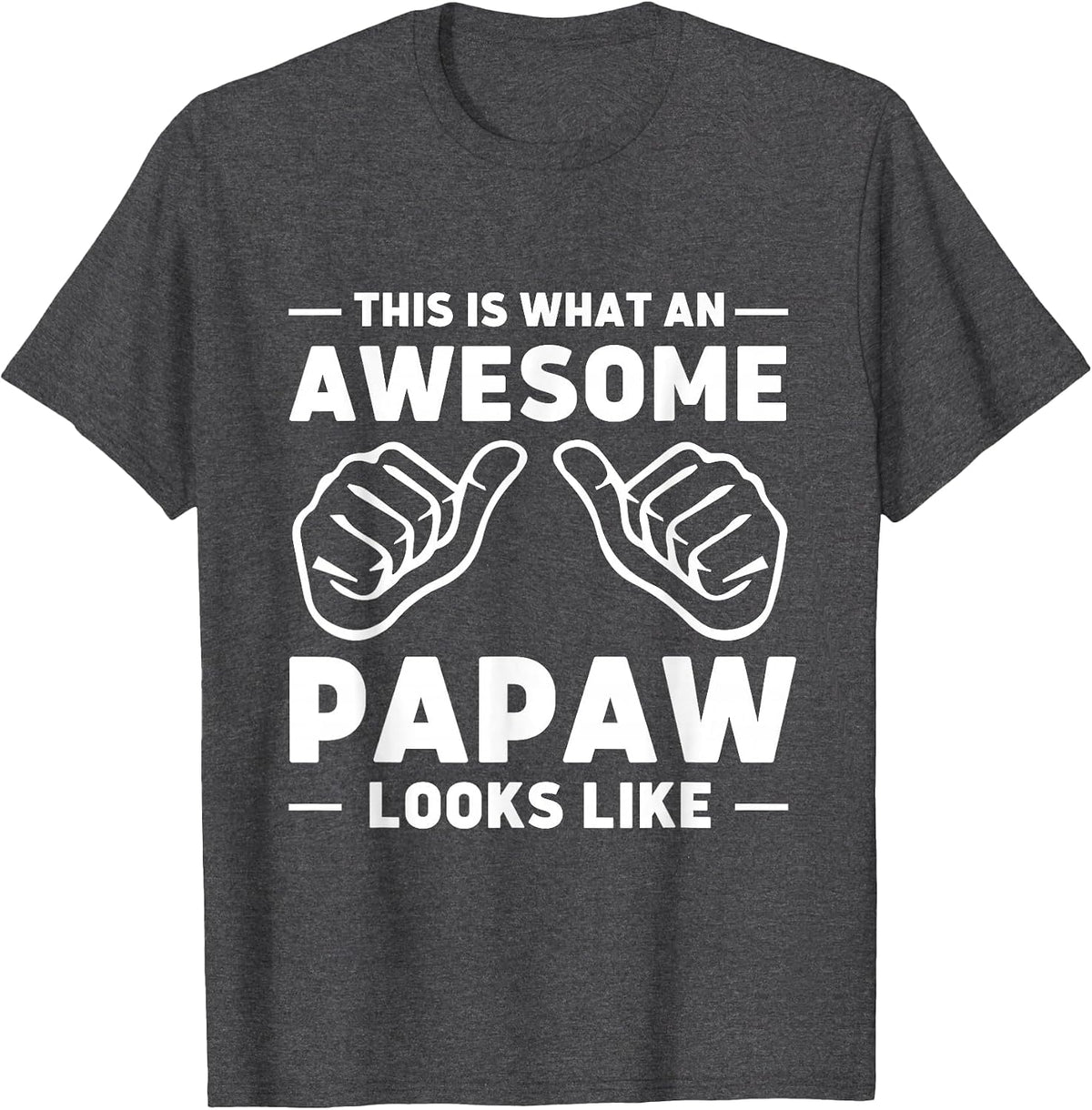This is What an Awesome Papaw Looks Like T-Shirt - Dark Heather Grey