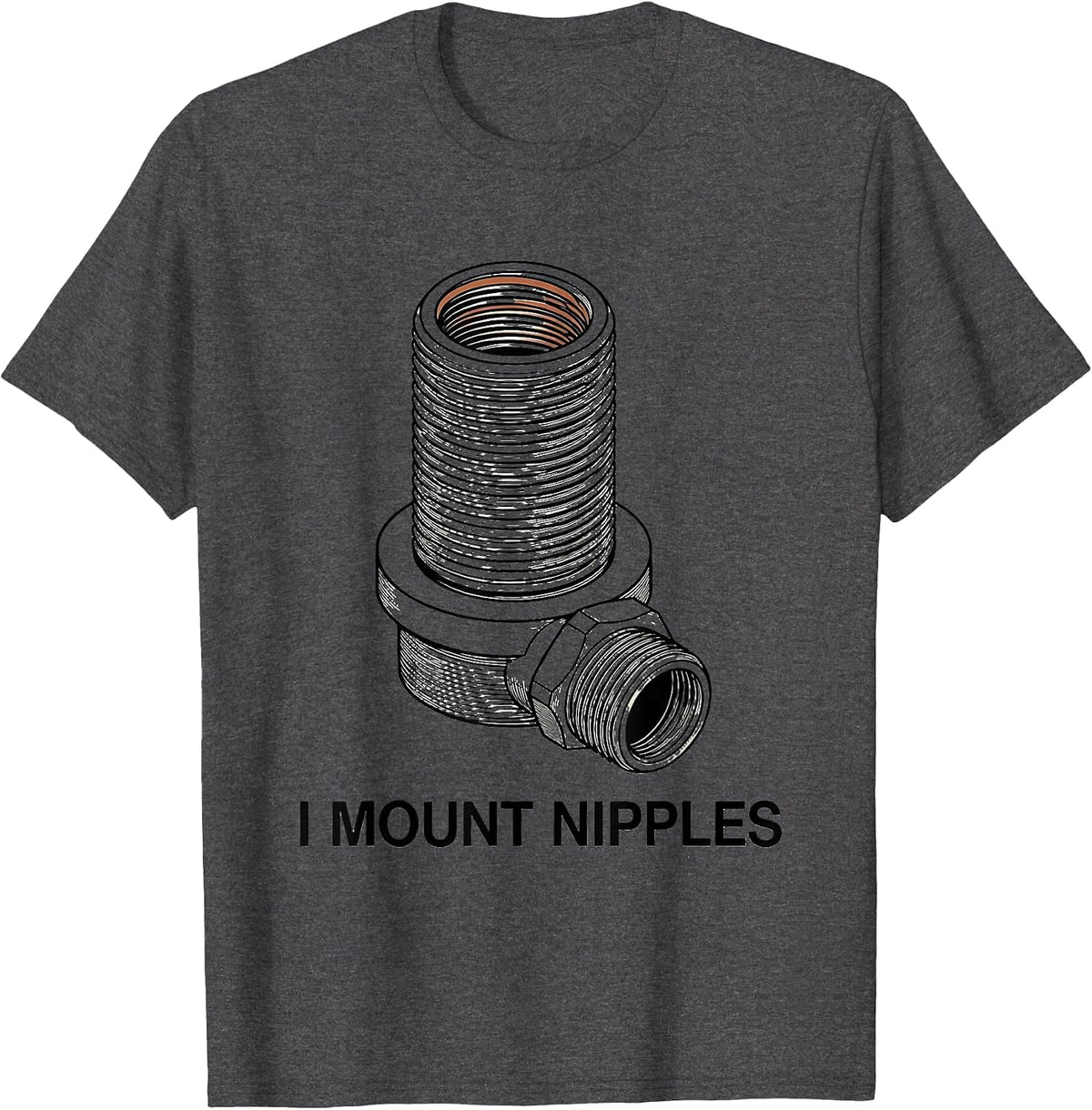 I Mount Nipples Funny Plumber Pipefitter Crude Humor T-Shirt - Dark Heather Grey