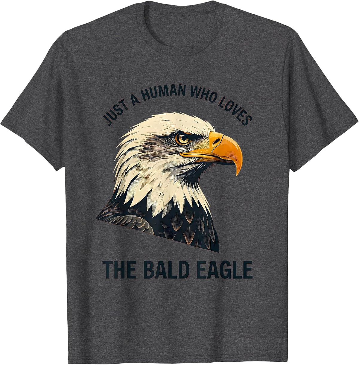 Just A Human Who Loves The Bald Eagle Funny Patriotic Eagle T-Shirt - Dark Heather Grey
