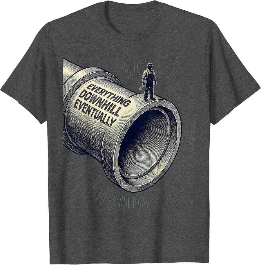 Men's Everything Downhill Eventually Funny Plumber Sarcastic Humor T-Shirt - Dark Heather Grey
