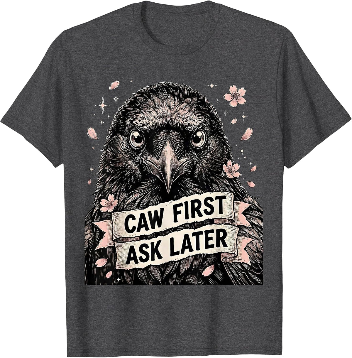 Caw First Ask Later Bold Crow Design T-Shirt - Dark Heather Grey
