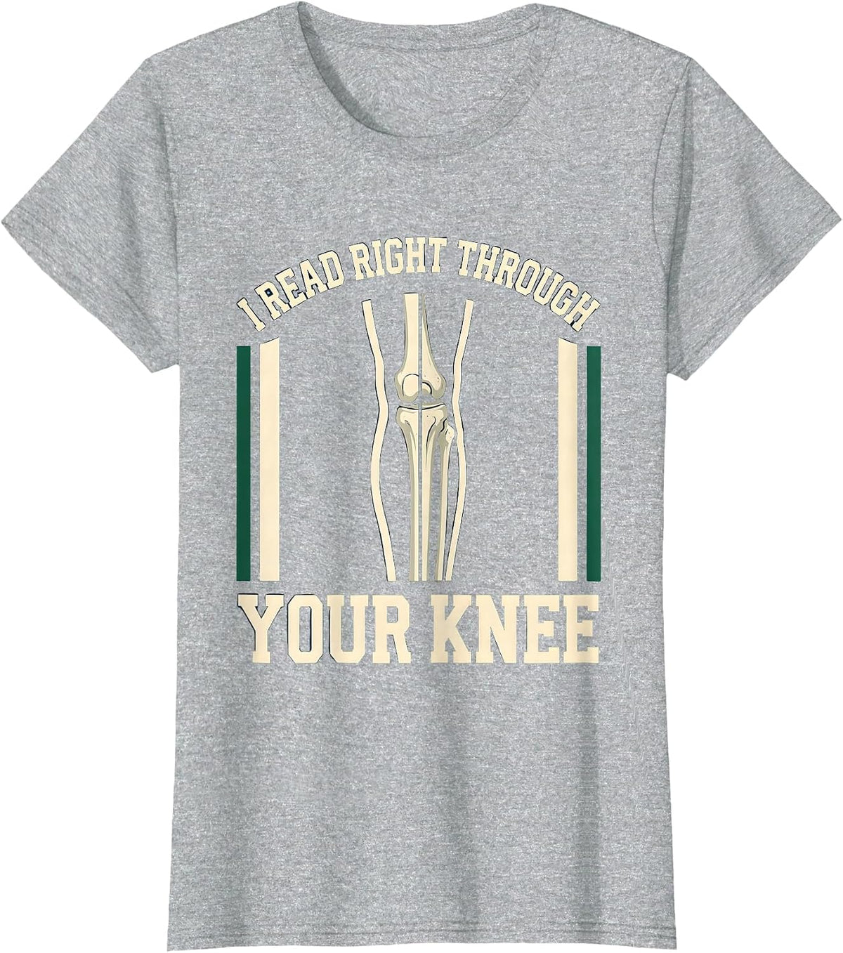 I READ RIGHT THROUGH YOUR KNEE Funny Radiology Tech Humor T-Shirt - Heather Grey
