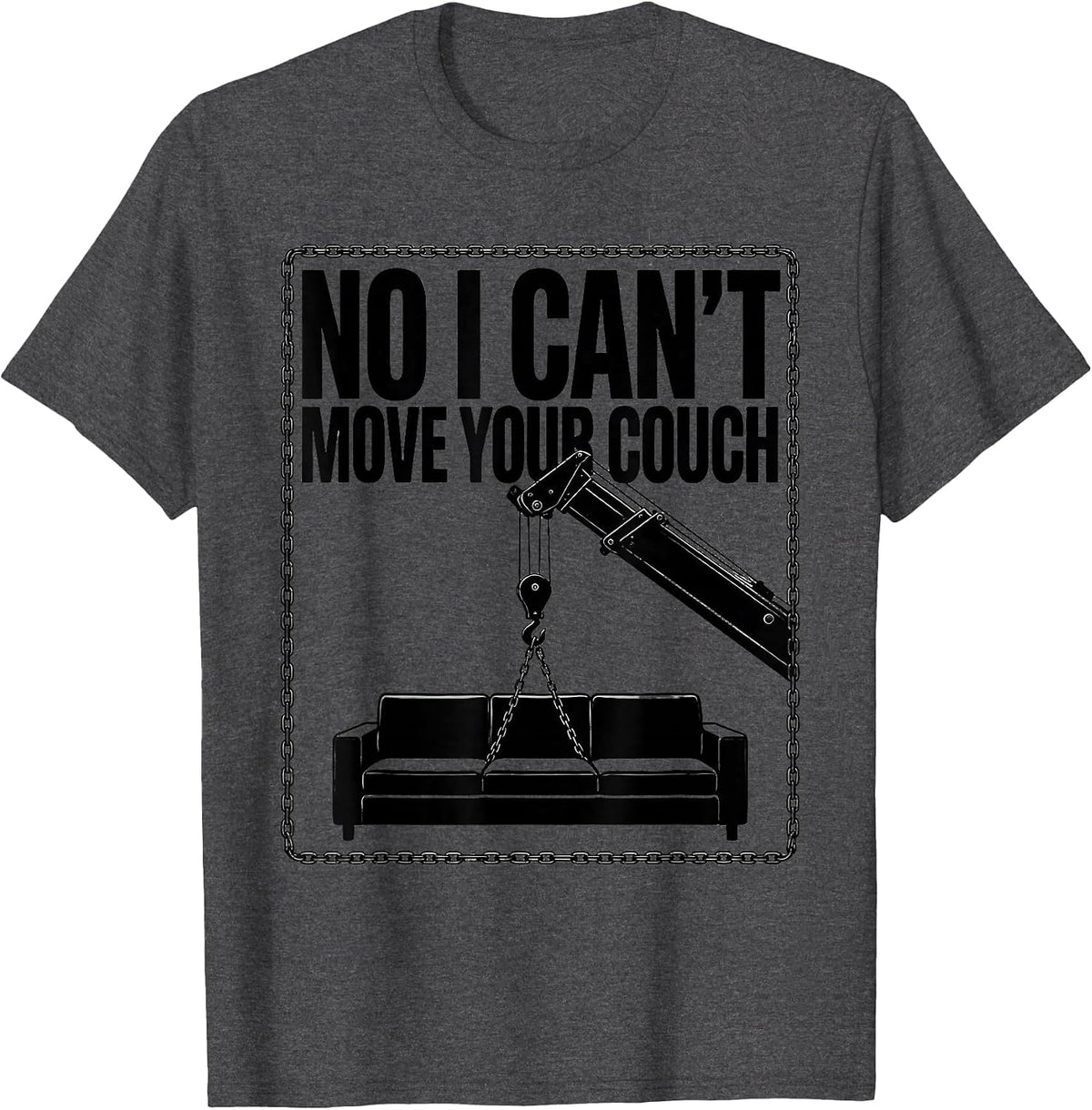 Men's No I Can't Move Your Couch Funny Crane Operator Construction T-Shirt - Dark Heather Grey