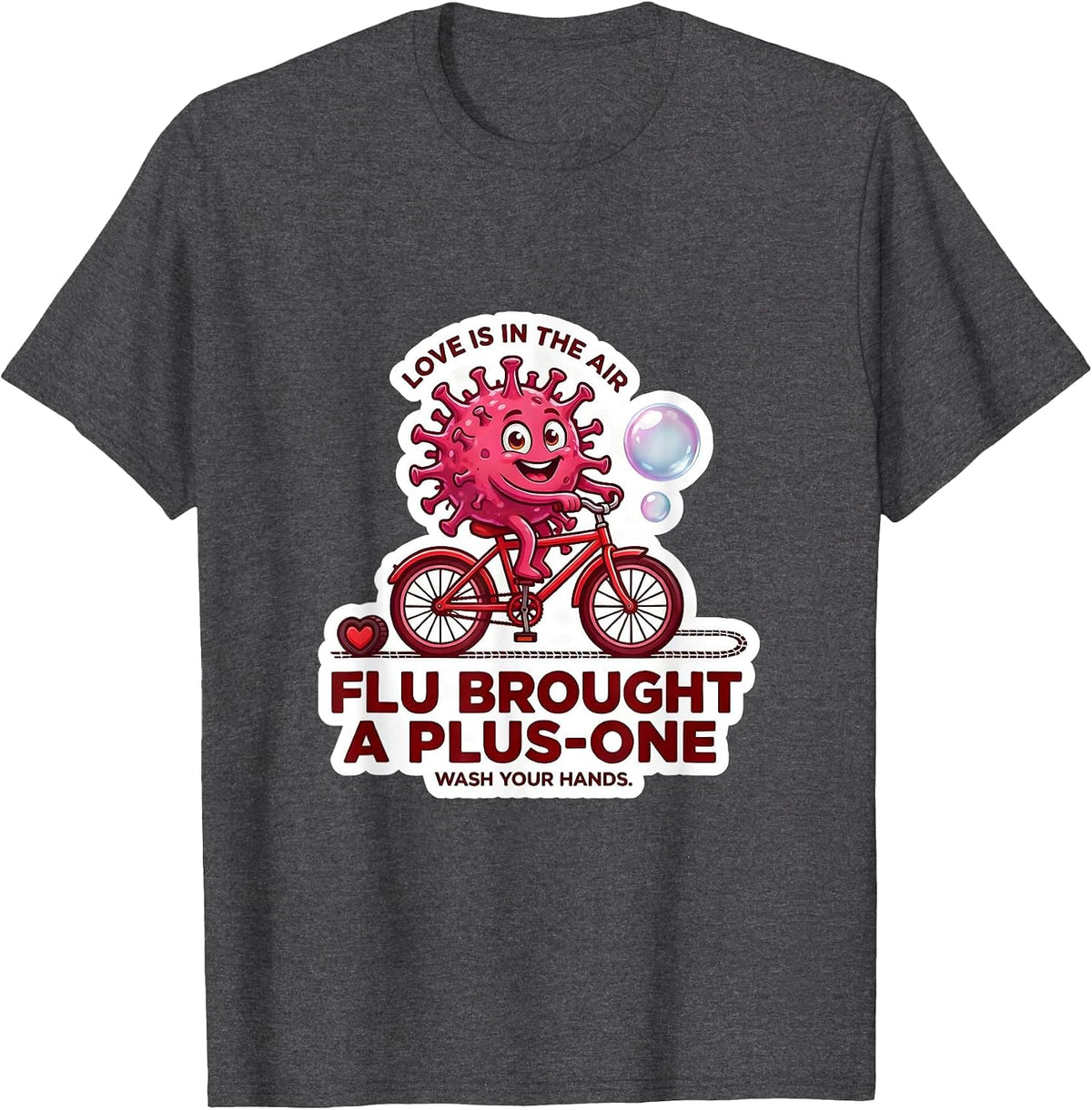 Love Is In The Air FLU BROUGHT A PLUS-ONE Wash Your Hands T-Shirt - Dark Heather Grey