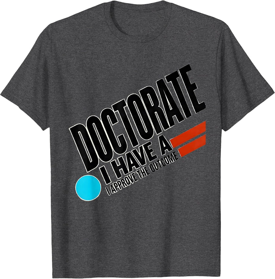 Men's I Have A Doctorate, I Approve The Outcome Funny T-Shirt - Dark Heather Grey