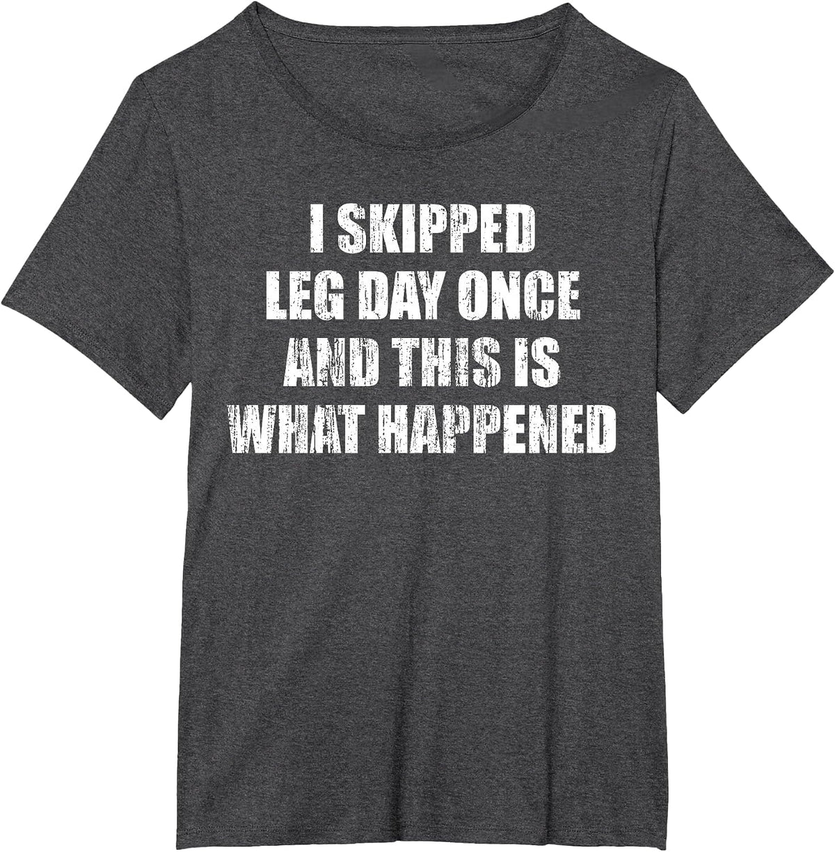I Skipped Leg Day Once and This is What Happened T-Shirt - Dark Heather Grey