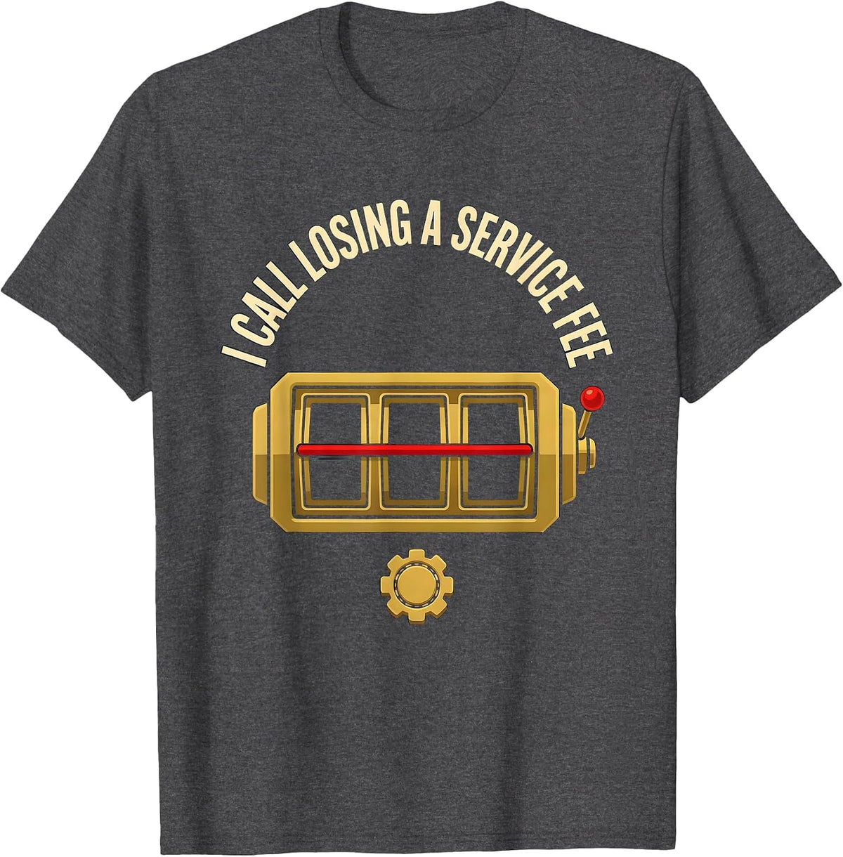 I Call Losing A Service Fee Funny Gambling Casino Player T-Shirt - Dark Heather Grey