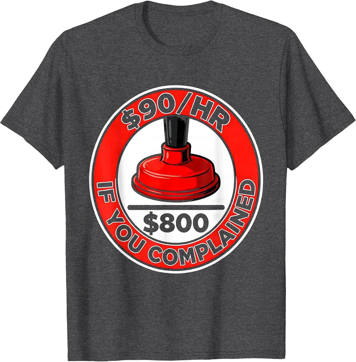 Men's $90/hr - $800 If You Complained Funny Plumber Occupation T-Shirt - Dark Heather Grey