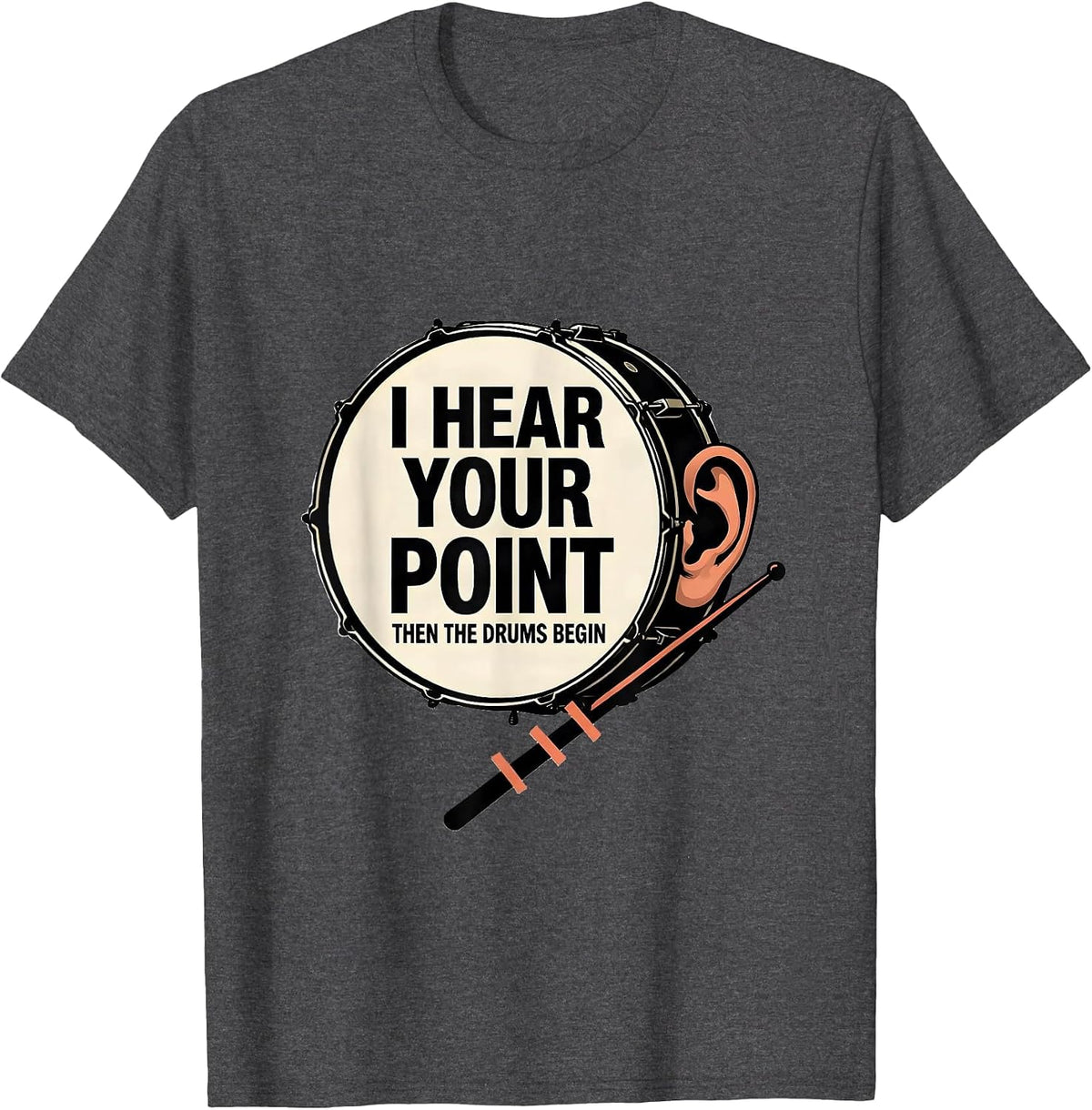 Men's I Hear Your Point, Then The Drums Begin Funny Drummer T-Shirt - Dark Heather Grey