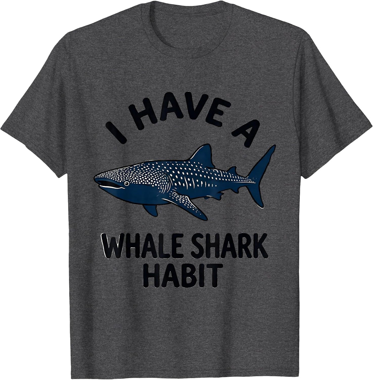 I Have A Whale Shark Habit Funny Ocean Wildlife Marine T-Shirt - Dark Heather Grey