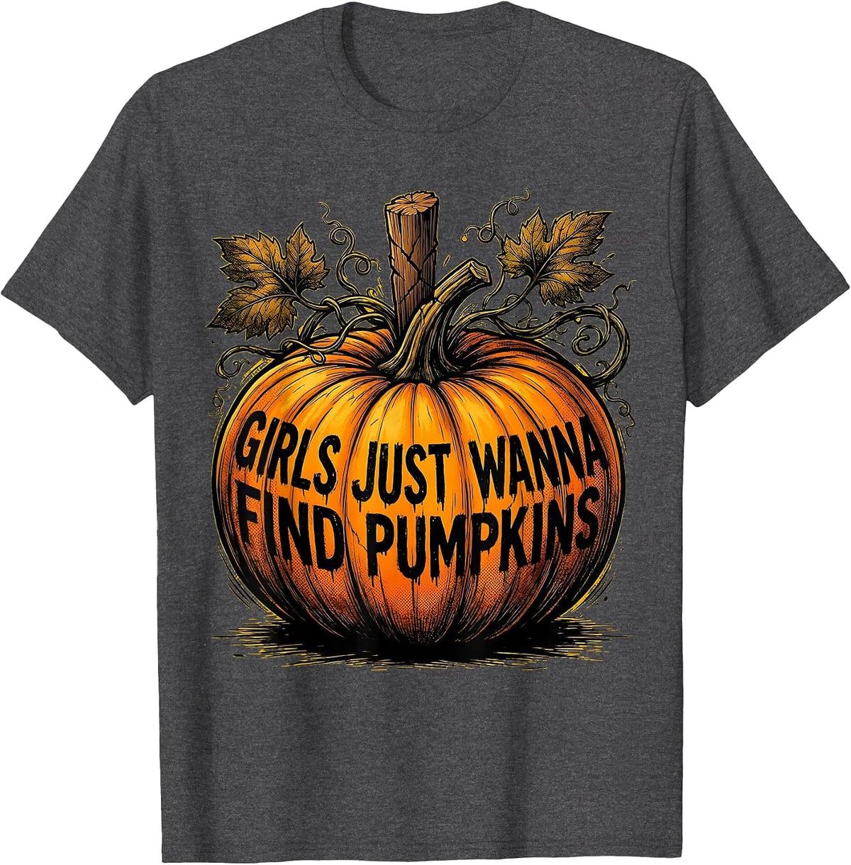 Girls Just Wanna Find Pumpkins Patch Design T-Shirt - Dark Heather Grey