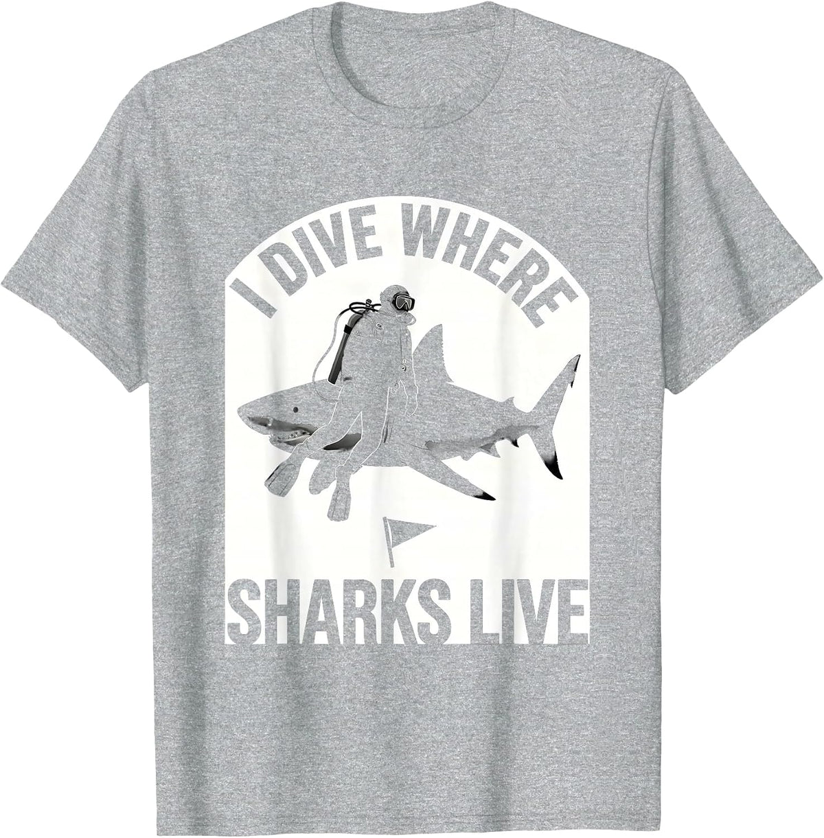 Men's I Dive Where Sharks Live Funny Scuba Diver Ocean Humor Gift T-Shirt - Heather Grey