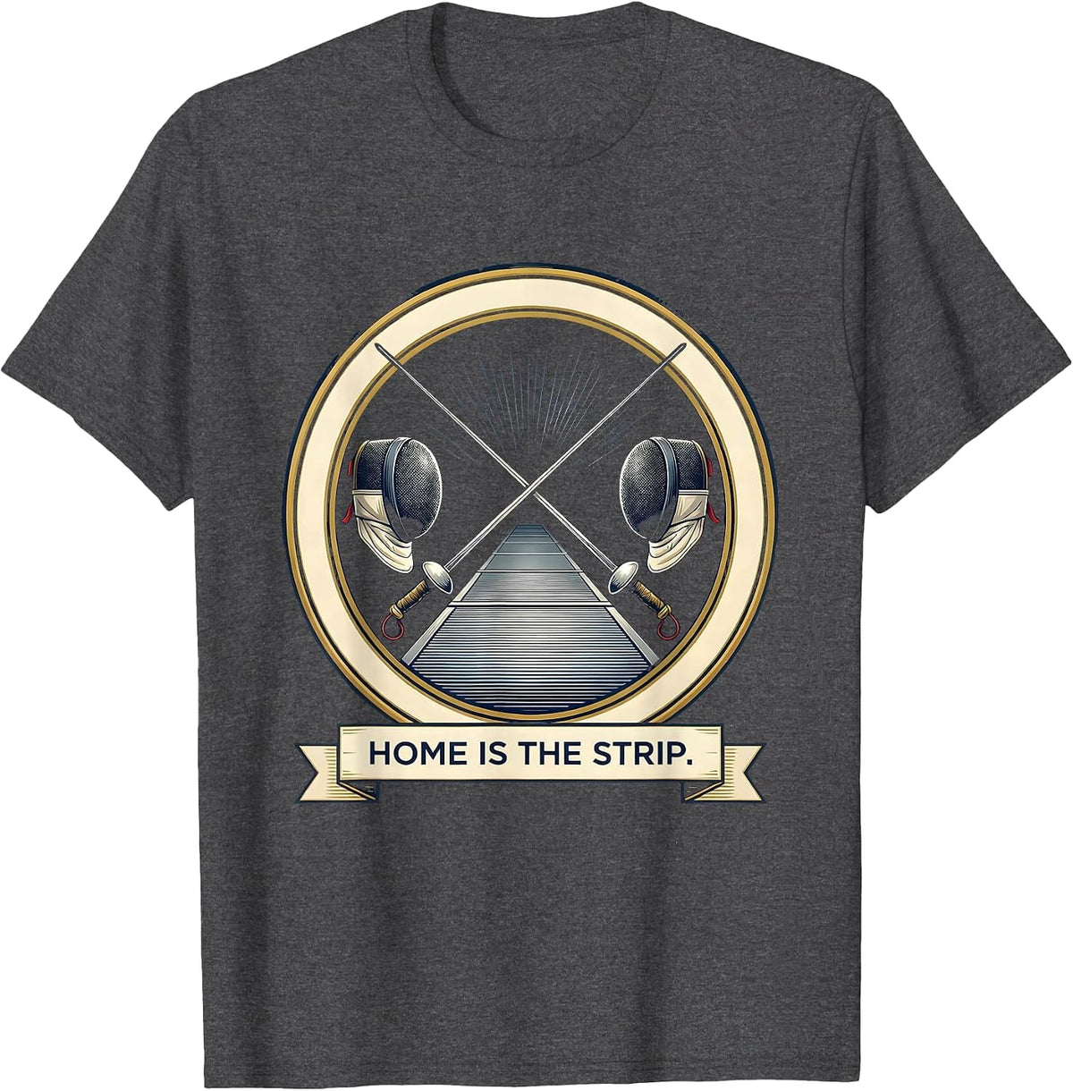 Home Is The Strip Fencing Sport Fan Humor Emblem T-Shirt - Dark Heather Grey